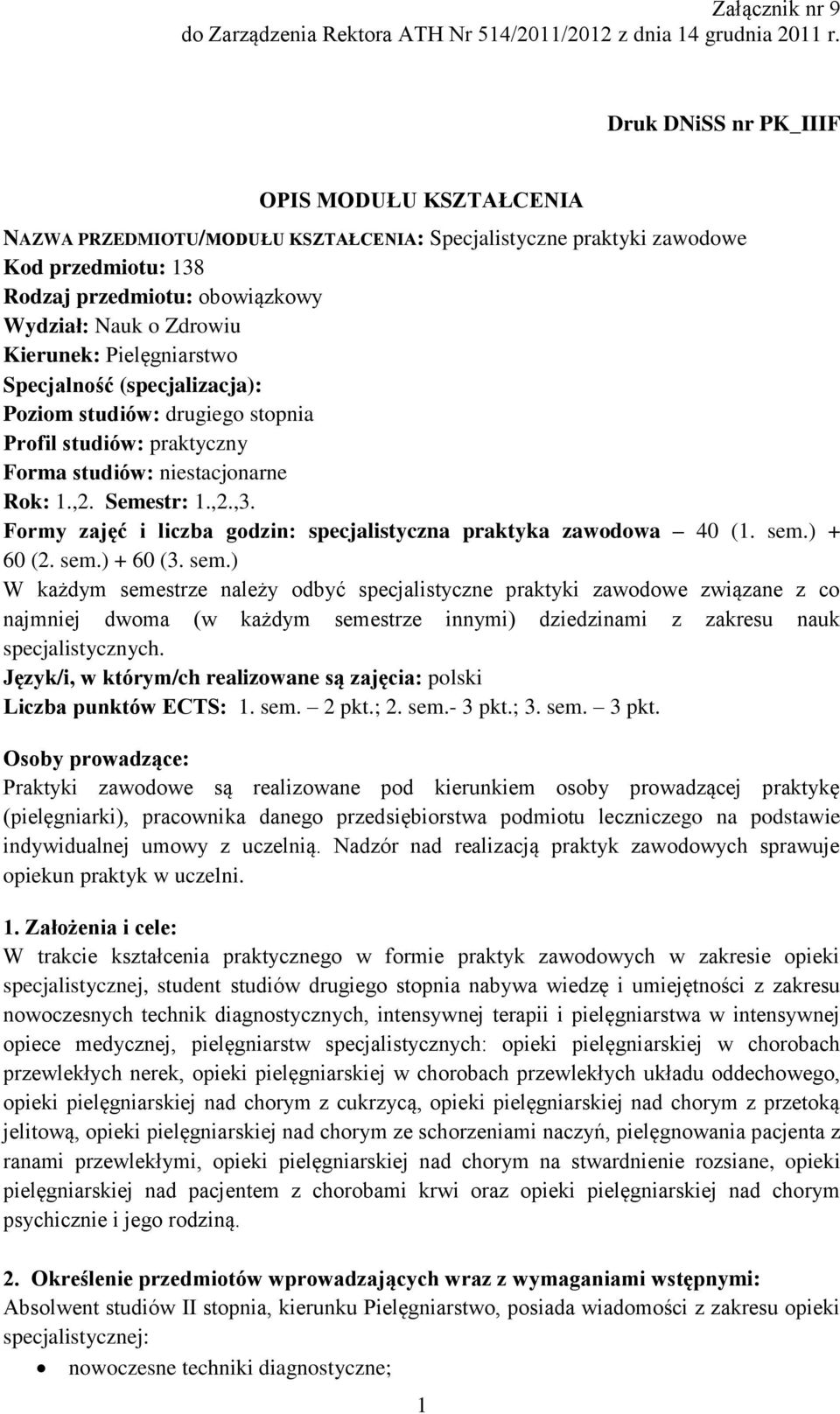 Kierunek: Pielęgniarstwo Specjalność (specjalizacja): Poziom studiów: drugiego stopnia Profil studiów: praktyczny Forma studiów: niestacjonarne Rok: 1.,2. Semestr: 1.,2.,3.