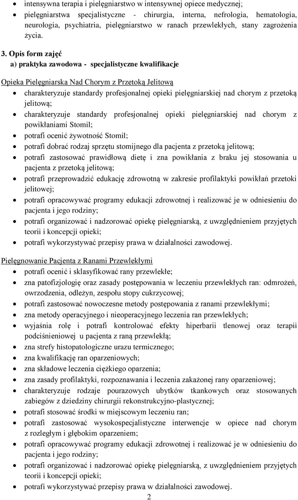 Opis form zajęć a) praktyka - specjalistyczne kwalifikacje Opieka Pielęgniarska Nad Chorym z Przetoką Jelitową charakteryzuje standardy profesjonalnej opieki pielęgniarskiej nad chorym z przetoką