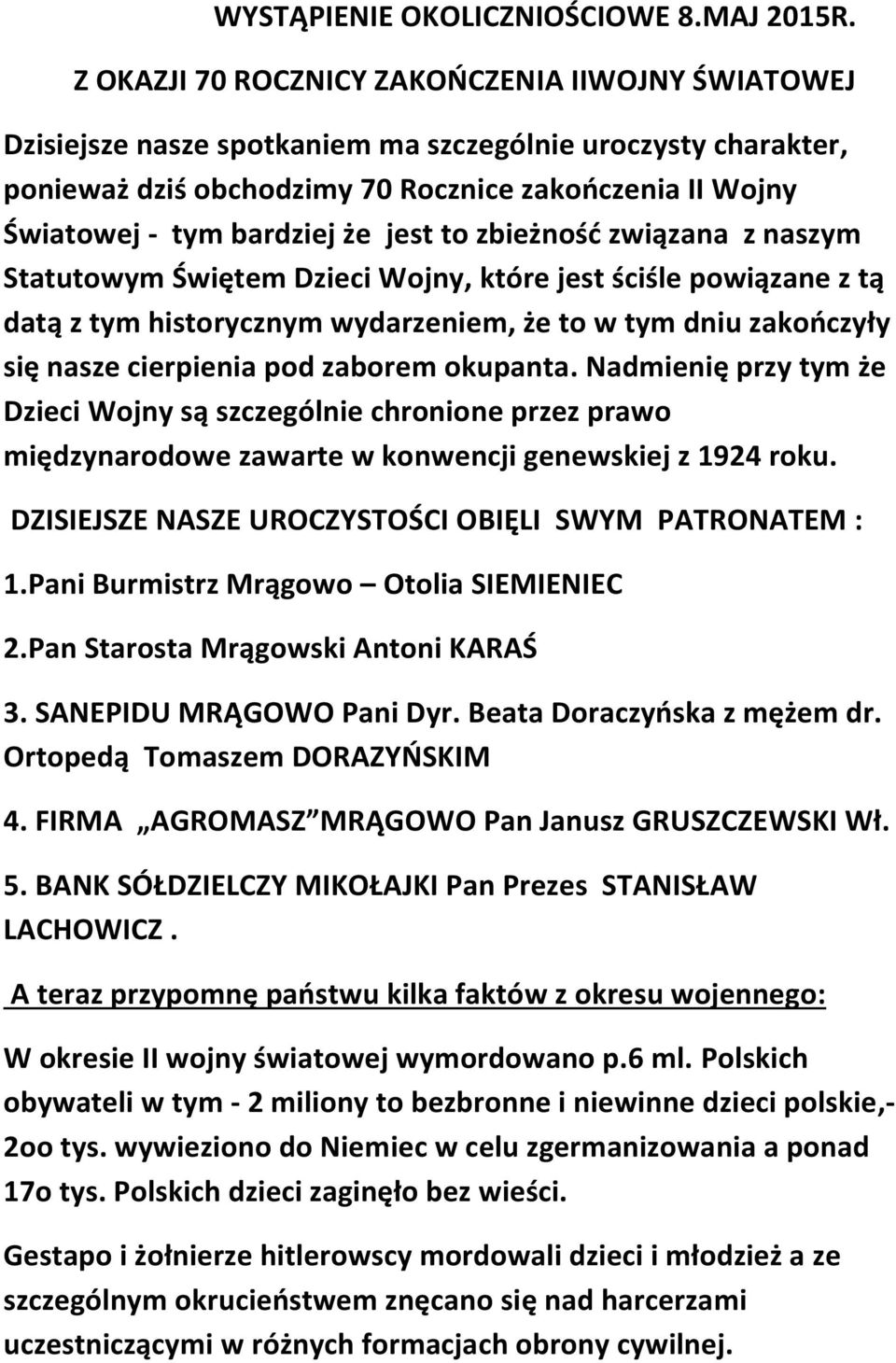 że jest to zbieżność związana z naszym Statutowym Świętem Dzieci Wojny, które jest ściśle powiązane z tą datą z tym historycznym wydarzeniem, że to w tym dniu zakończyły się nasze cierpienia pod