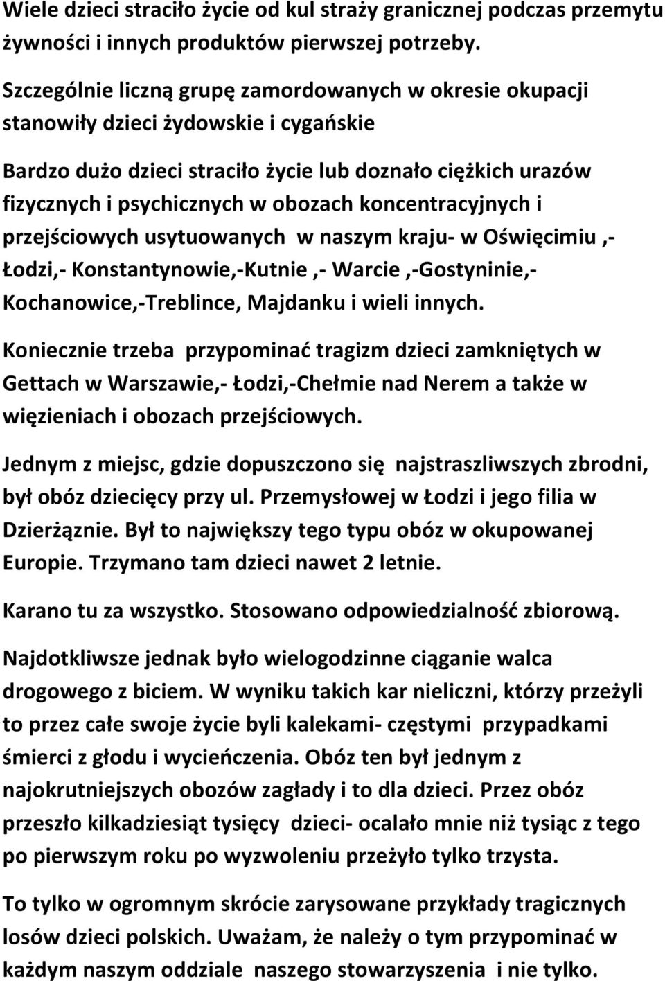 koncentracyjnych i przejściowych usytuowanych w naszym kraju- w Oświęcimiu,- Łodzi,- Konstantynowie,-Kutnie,- Warcie,-Gostyninie,- Kochanowice,-Treblince, Majdanku i wieli innych.