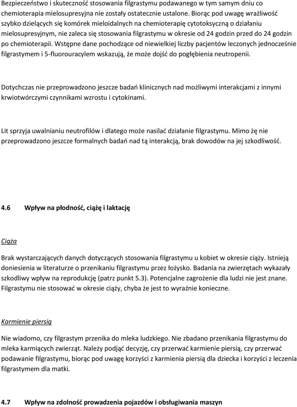 do 24 godzin po chemioterapii. Wstępne dane pochodzące od niewielkiej liczby pacjentów leczonych jednocześnie filgrastymem i 5-fluorouracylem wskazują, że może dojść do pogłębienia neutropenii.