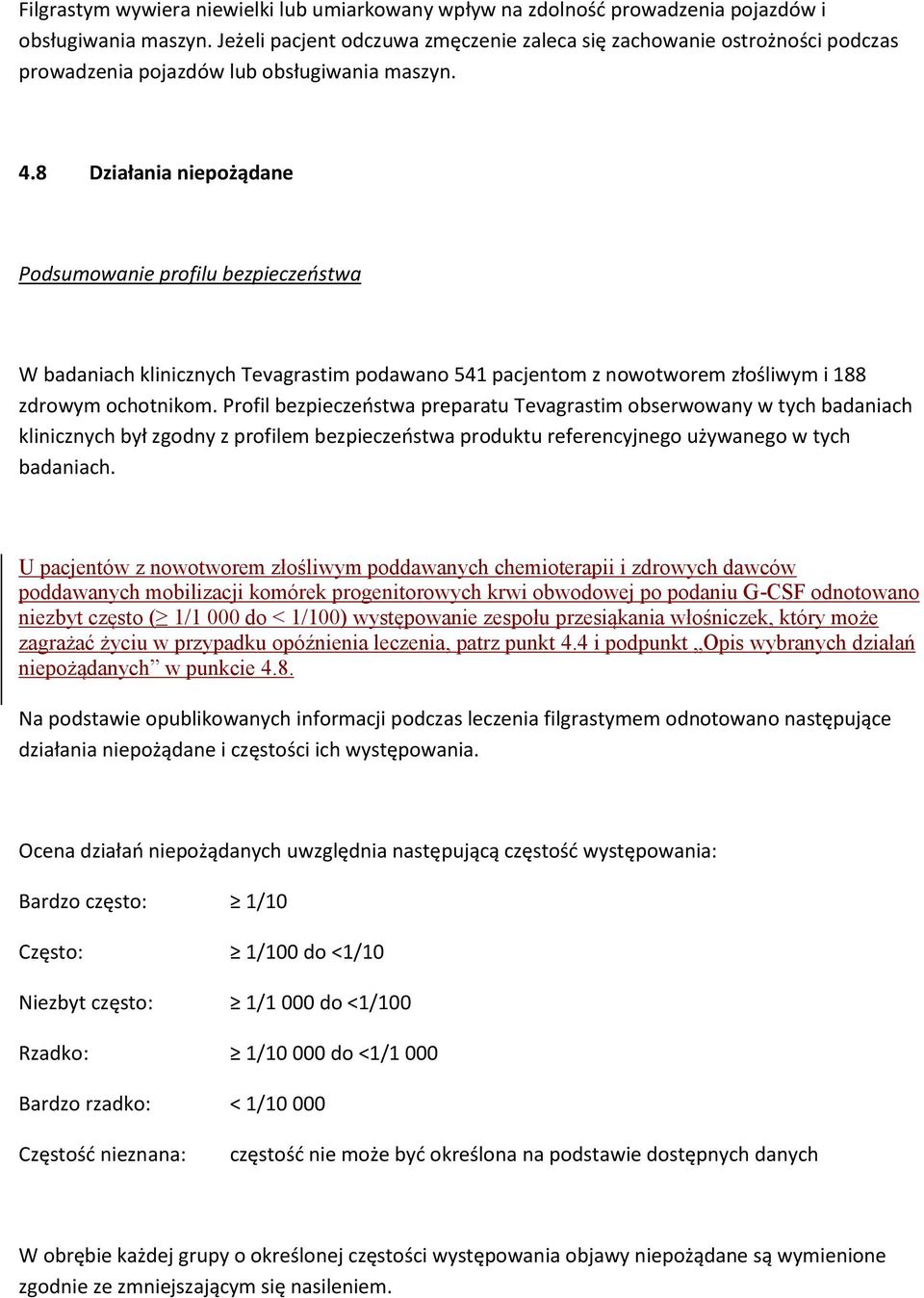 8 Działania niepożądane Podsumowanie profilu bezpieczeństwa W badaniach klinicznych Tevagrastim podawano 541 pacjentom z nowotworem złośliwym i 188 zdrowym ochotnikom.