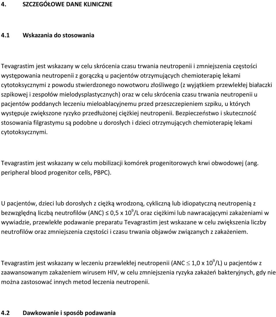 lekami cytotoksycznymi z powodu stwierdzonego nowotworu złośliwego (z wyjątkiem przewlekłej białaczki szpikowej i zespołów mielodysplastycznych) oraz w celu skrócenia czasu trwania neutropenii u