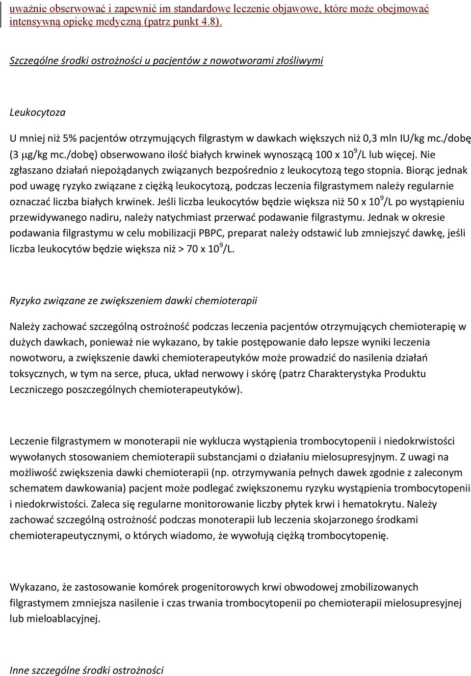 /dobę) obserwowano ilość białych krwinek wynoszącą 100 x 10 9 /L lub więcej. Nie zgłaszano działań niepożądanych związanych bezpośrednio z leukocytozą tego stopnia.