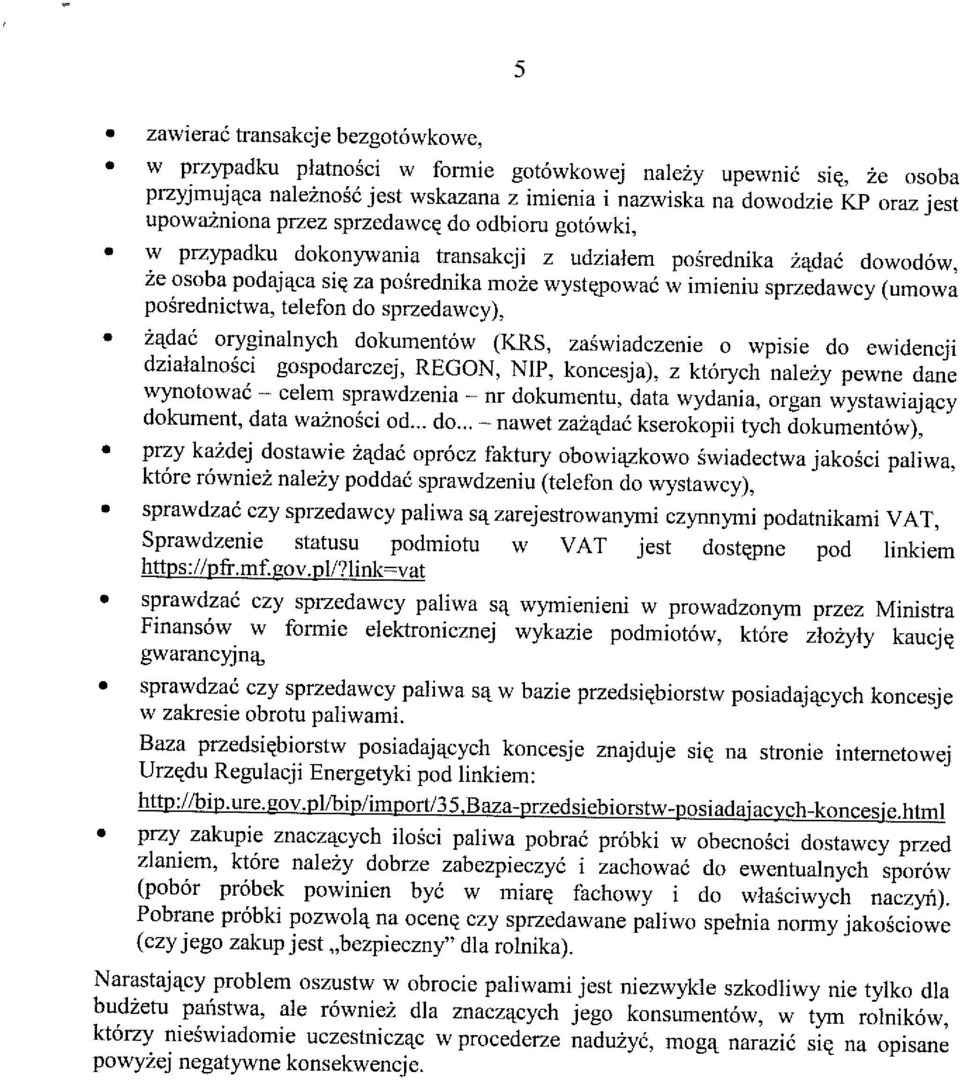 posrednictwa, telefon do sprzedawcy), z^dac oryginalnych dokumentow (KRS, zaswiadczenie o wpisie do ewidencji dzialalnosci gospodarczej, REGON, NIP, koncesja), z ktorych nalezy pewne dane wynotowac -