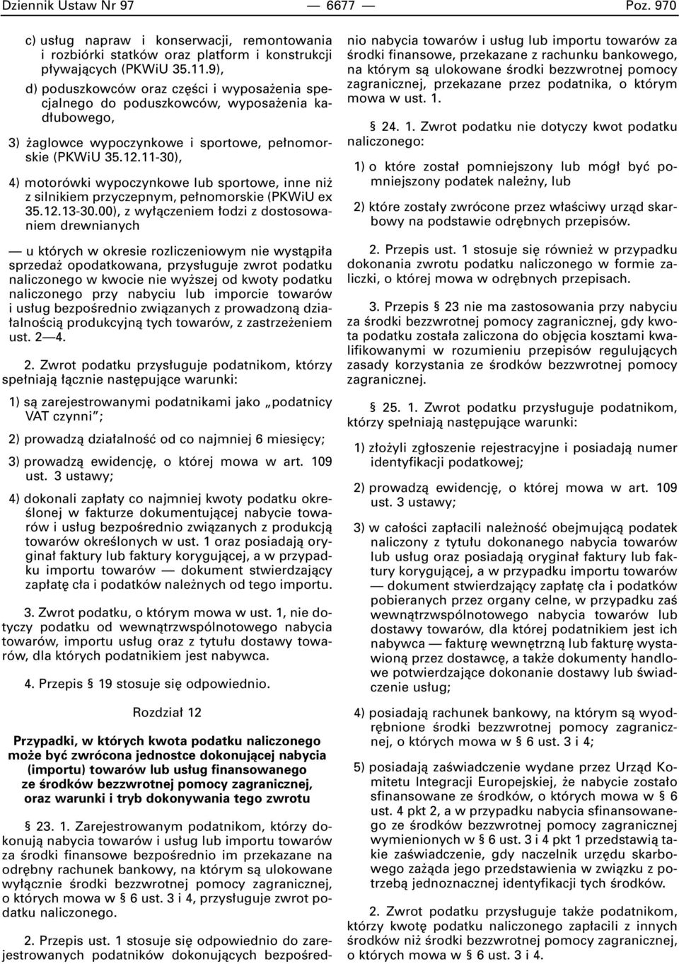 11-30), 4) motorówki wypoczynkowe lub sportowe, inne ni z silnikiem przyczepnym, pe nomorskie (PKWiU ex 35.12.13-30.