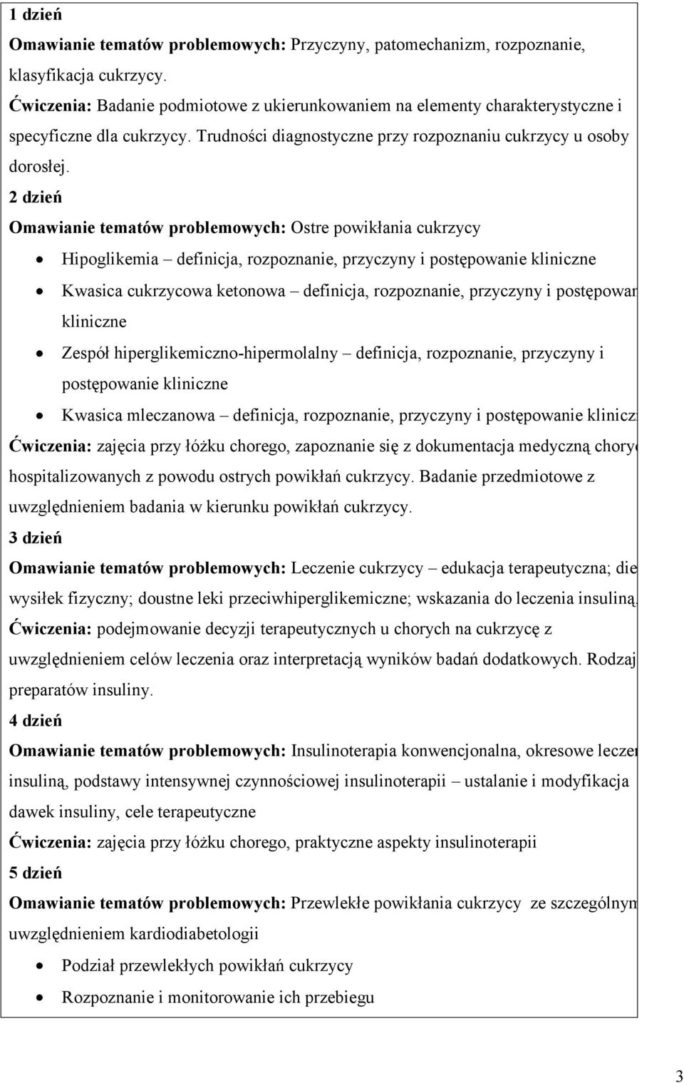 2 dzień Omawianie tematów problemowych: Ostre powikłania cukrzycy Hipoglikemia definicja, rozpoznanie, przyczyny i postępowanie kliniczne Kwasica cukrzycowa ketonowa definicja, rozpoznanie, przyczyny