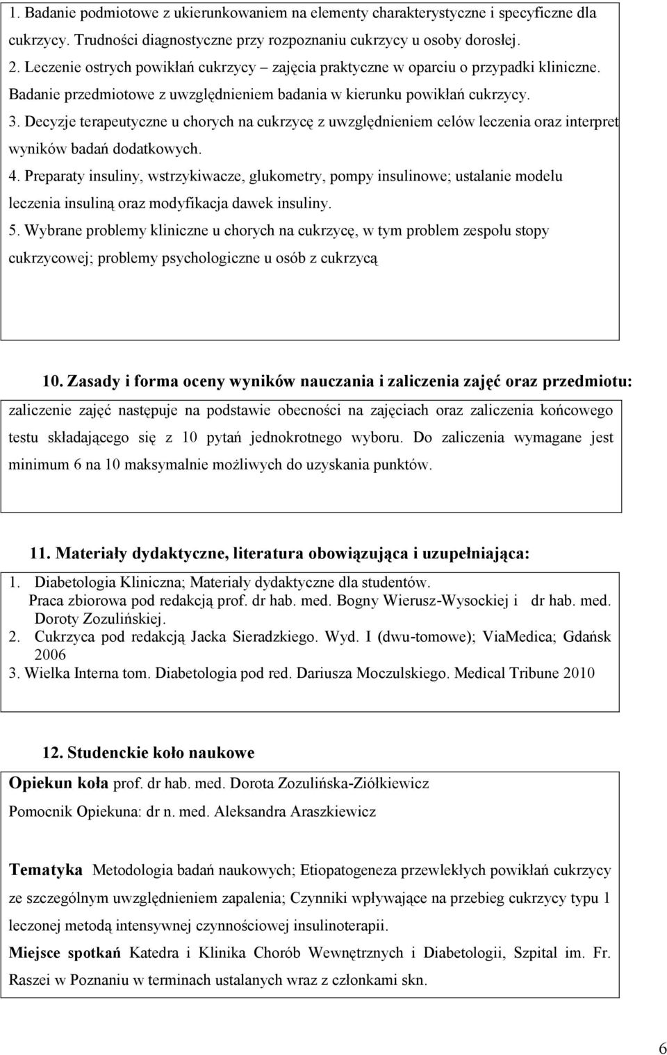 Decyzje terapeutyczne u chorych na cukrzycę z uwzględnieniem celów leczenia oraz interpretacją wyników badań dodatkowych. 4.