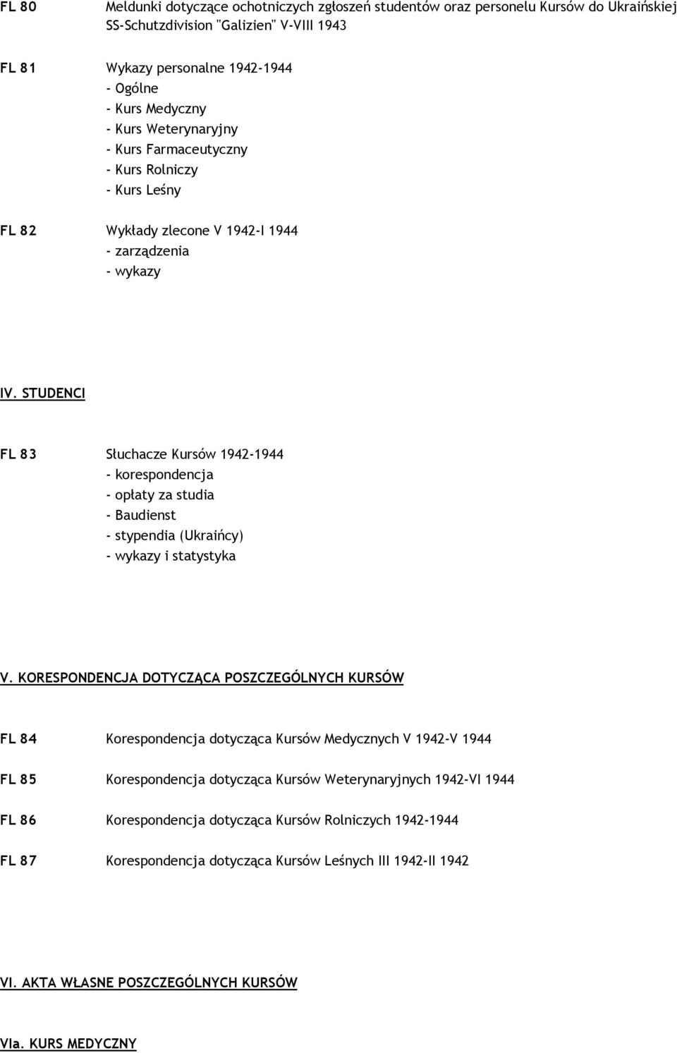 STUDENCI FL 83 Słuchacze Kursów 1942-1944 - korespondencja - opłaty za studia - Baudienst - stypendia (Ukraińcy) - wykazy i statystyka V.