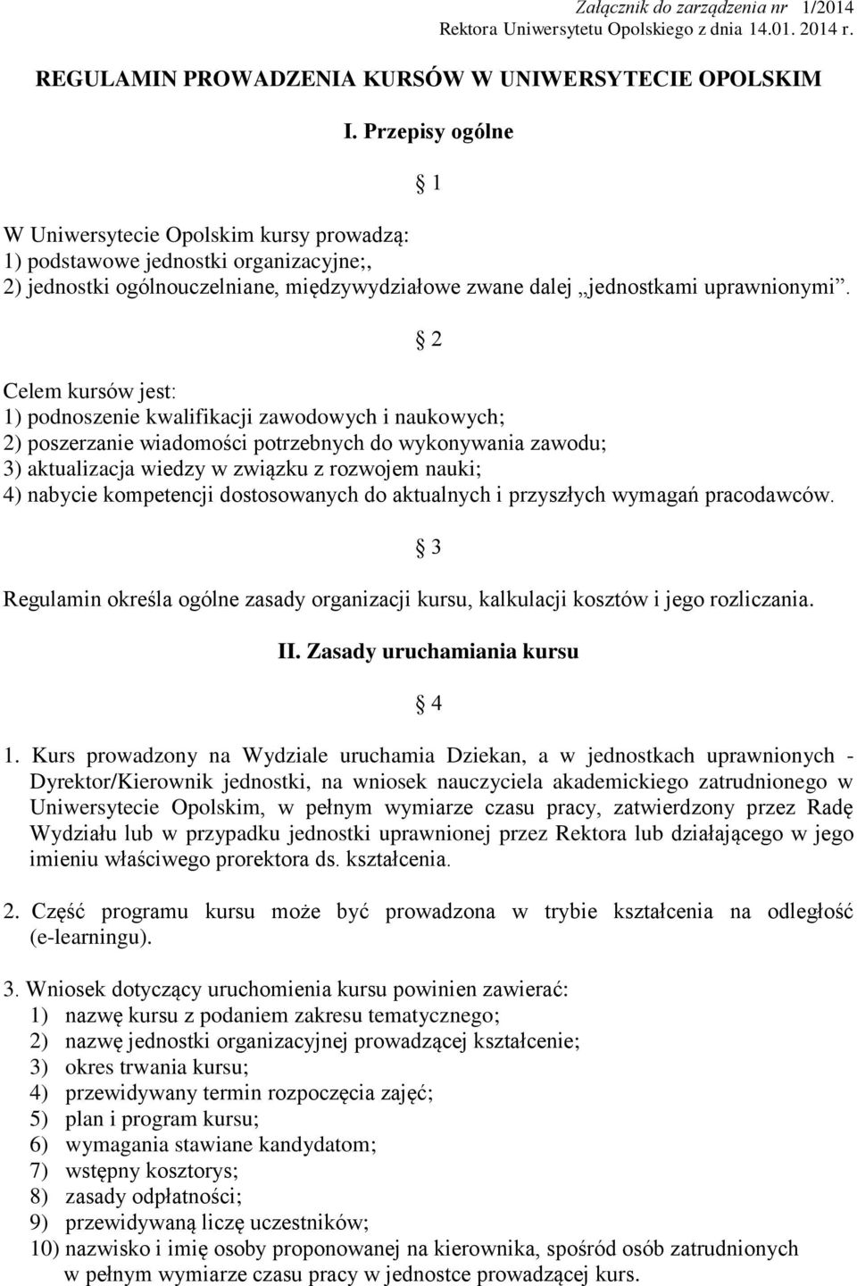 2 Celem kursów jest: 1) podnoszenie kwalifikacji zawodowych i naukowych; 2) poszerzanie wiadomości potrzebnych do wykonywania zawodu; 3) aktualizacja wiedzy w związku z rozwojem nauki; 4) nabycie