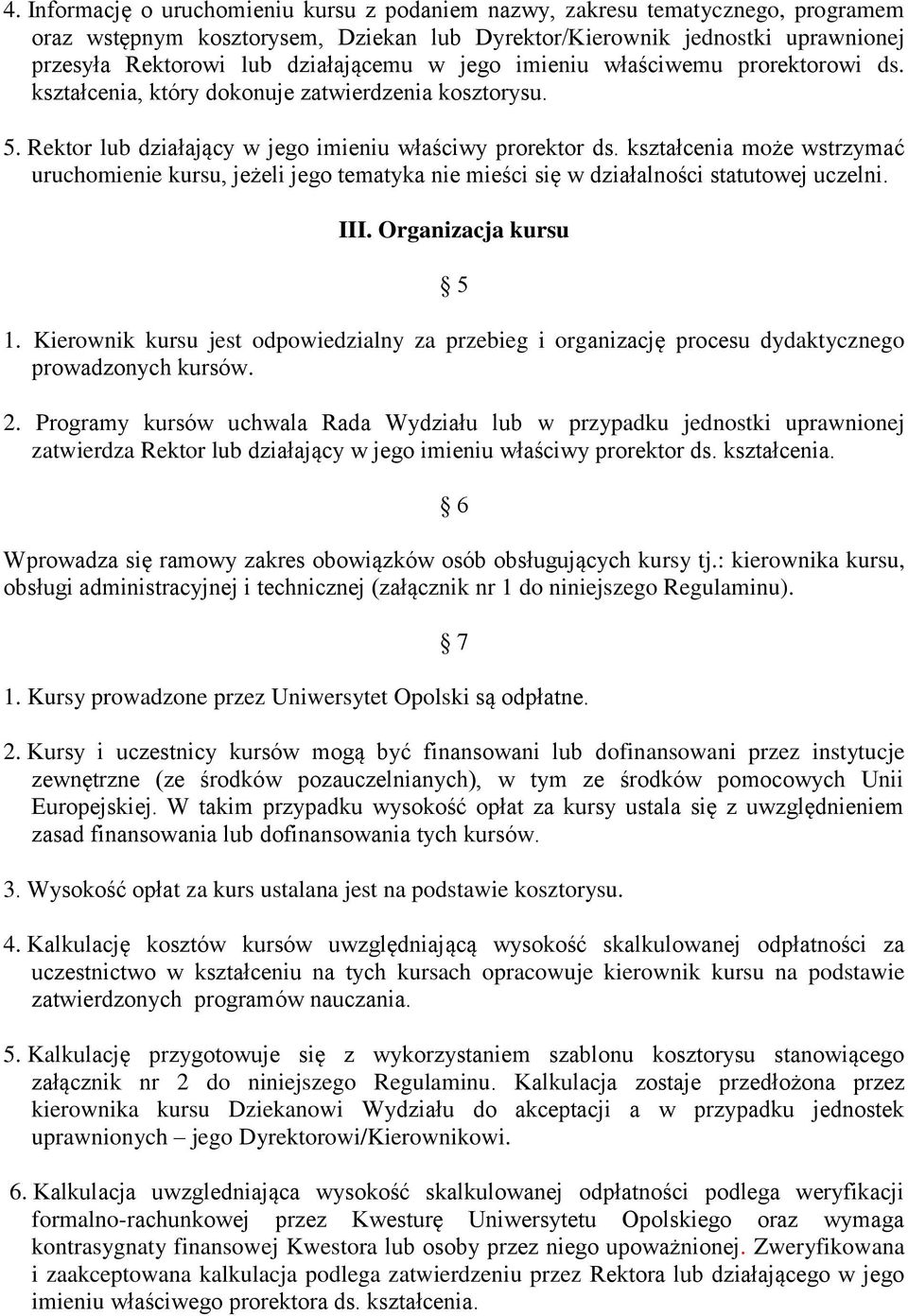 kształcenia może wstrzymać uruchomienie kursu, jeżeli jego tematyka nie mieści się w działalności statutowej uczelni. III. Organizacja kursu 5 1.