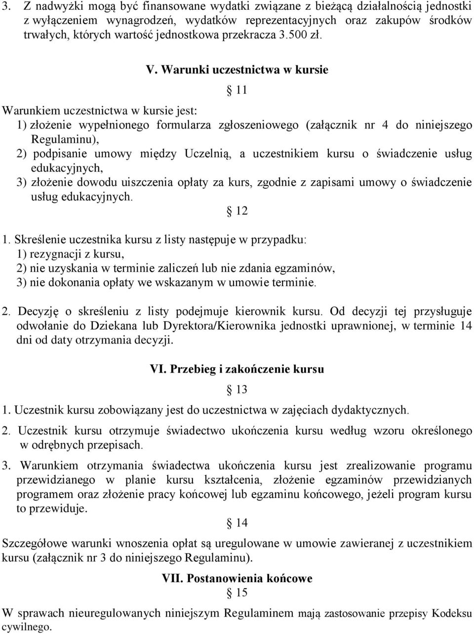 Warunki uczestnictwa w kursie 11 Warunkiem uczestnictwa w kursie jest: 1) złożenie wypełnionego formularza zgłoszeniowego (załącznik nr 4 do niniejszego Regulaminu), 2) podpisanie umowy między