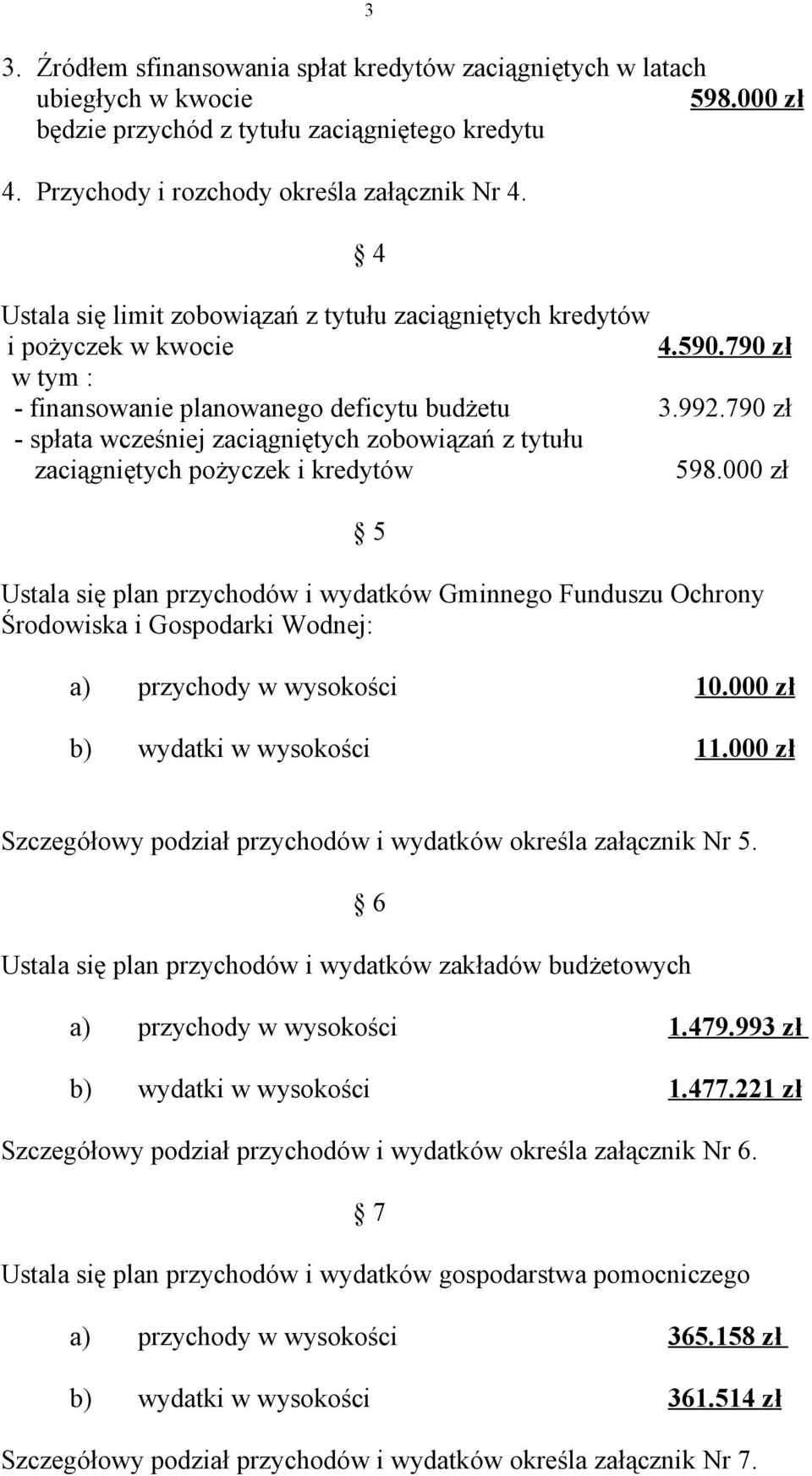 790 zł spłata wcześniej zaciągniętych zobowiązań z tytułu zaciągniętych pożyczek i kredytów 598.