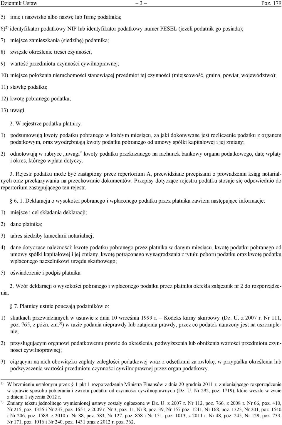 podatnika; 8) zwięe określenie treści czynności; 9) wartość przedmiotu czynności cywilnoprawnej; 10) miejsce położenia nieruchomości stanowiącej przedmiot tej czynności (miejscowość, gmina, powiat,