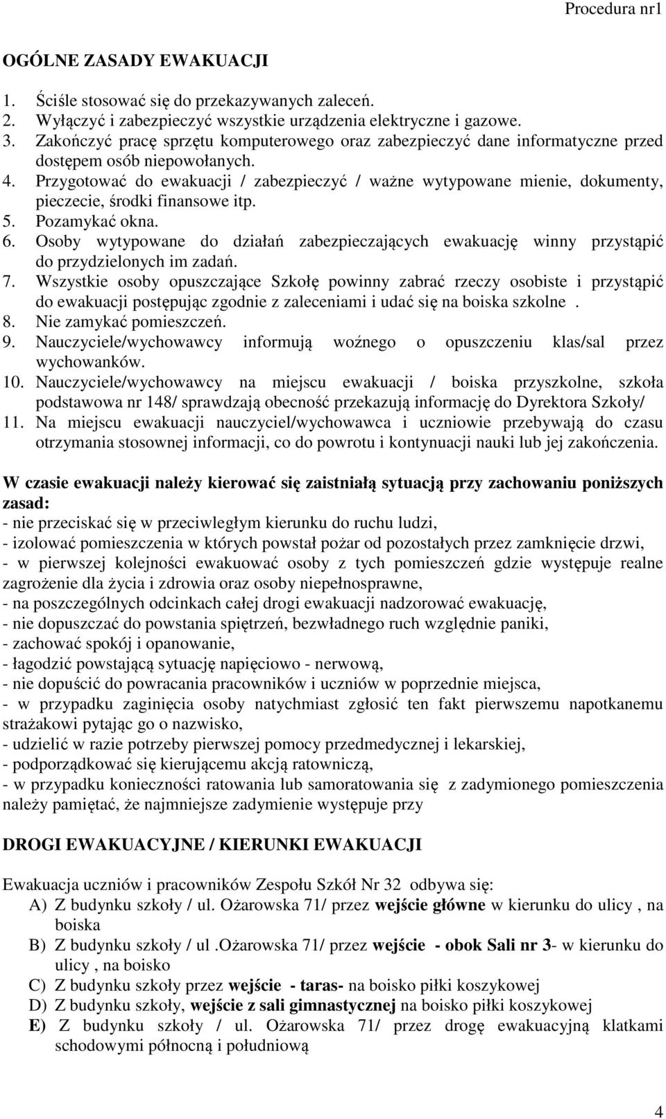 Przygotować do ewakuacji / zabezpieczyć / ważne wytypowane mienie, dokumenty, pieczecie, środki finansowe itp. 5. Pozamykać okna. 6.