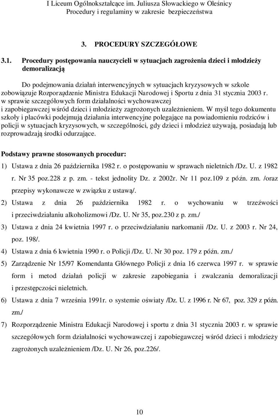 Ministra Edukacji Narodowej i Sportu z dnia 31 stycznia 2003 r. w sprawie szczegółowych form działalności wychowawczej i zapobiegawczej wśród dzieci i młodzieży zagrożonych uzależnieniem.