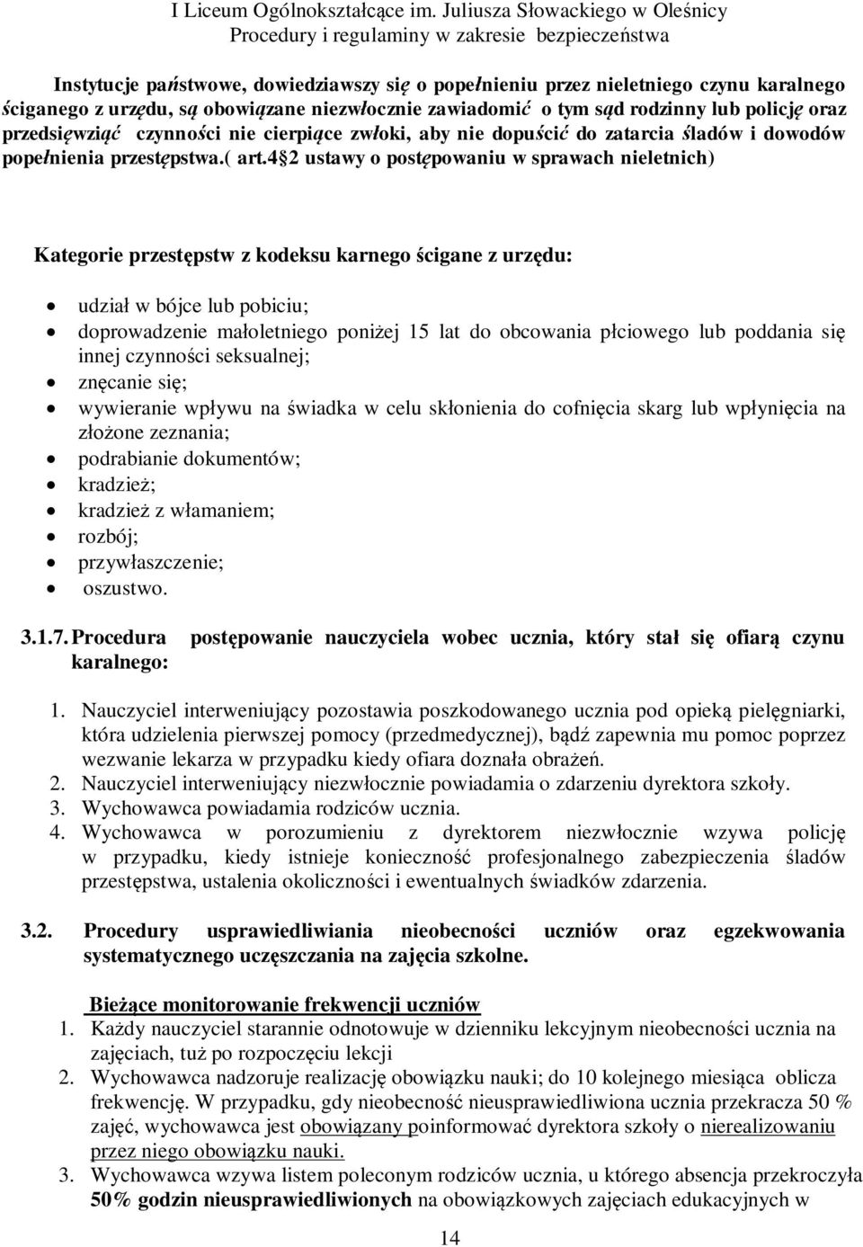 4 2 ustawy o postępowaniu w sprawach nieletnich) Kategorie przestępstw z kodeksu karnego ścigane z urzędu: udział w bójce lub pobiciu; doprowadzenie małoletniego poniżej 15 lat do obcowania płciowego