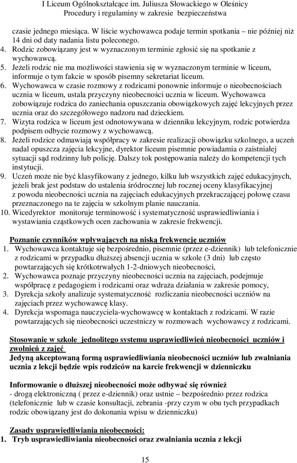 Jeżeli rodzic nie ma możliwości stawienia się w wyznaczonym terminie w liceum, informuje o tym fakcie w sposób pisemny sekretariat liceum. 6.