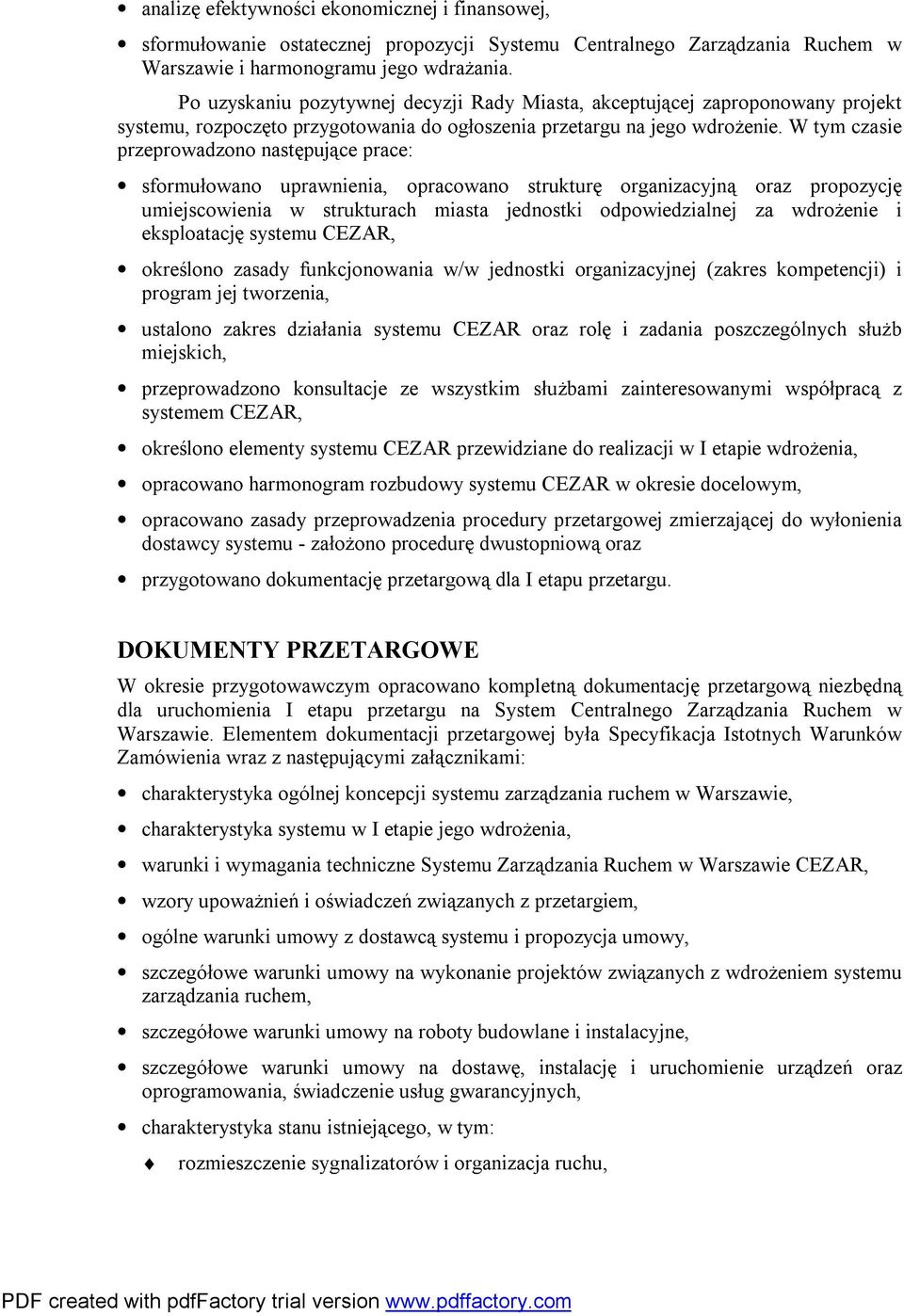 W tym czasie przeprowadzono następujące prace: sformułowano uprawnienia, opracowano strukturę organizacyjną oraz propozycję umiejscowienia w strukturach miasta jednostki odpowiedzialnej za wdrożenie