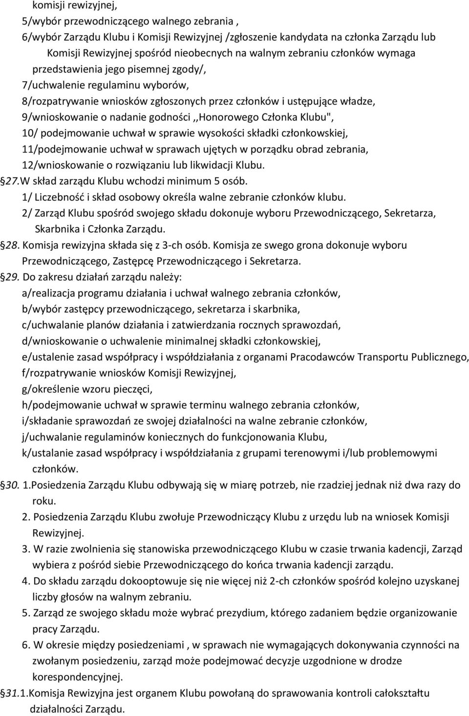 godności,,honorowego Członka Klubu", 10/ podejmowanie uchwał w sprawie wysokości składki członkowskiej, 11/podejmowanie uchwał w sprawach ujętych w porządku obrad zebrania, 12/wnioskowanie o