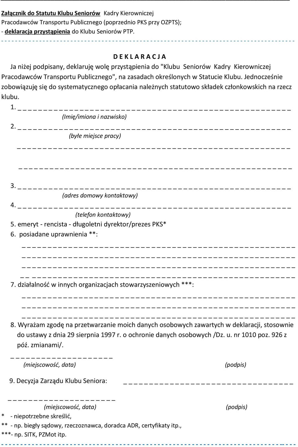 podpisany, deklaruję wolę przystąpienia do "Klubu Seniorów Kadry Kierowniczej Pracodawców Transportu Publicznego", na zasadach określonych w Statucie Klubu.