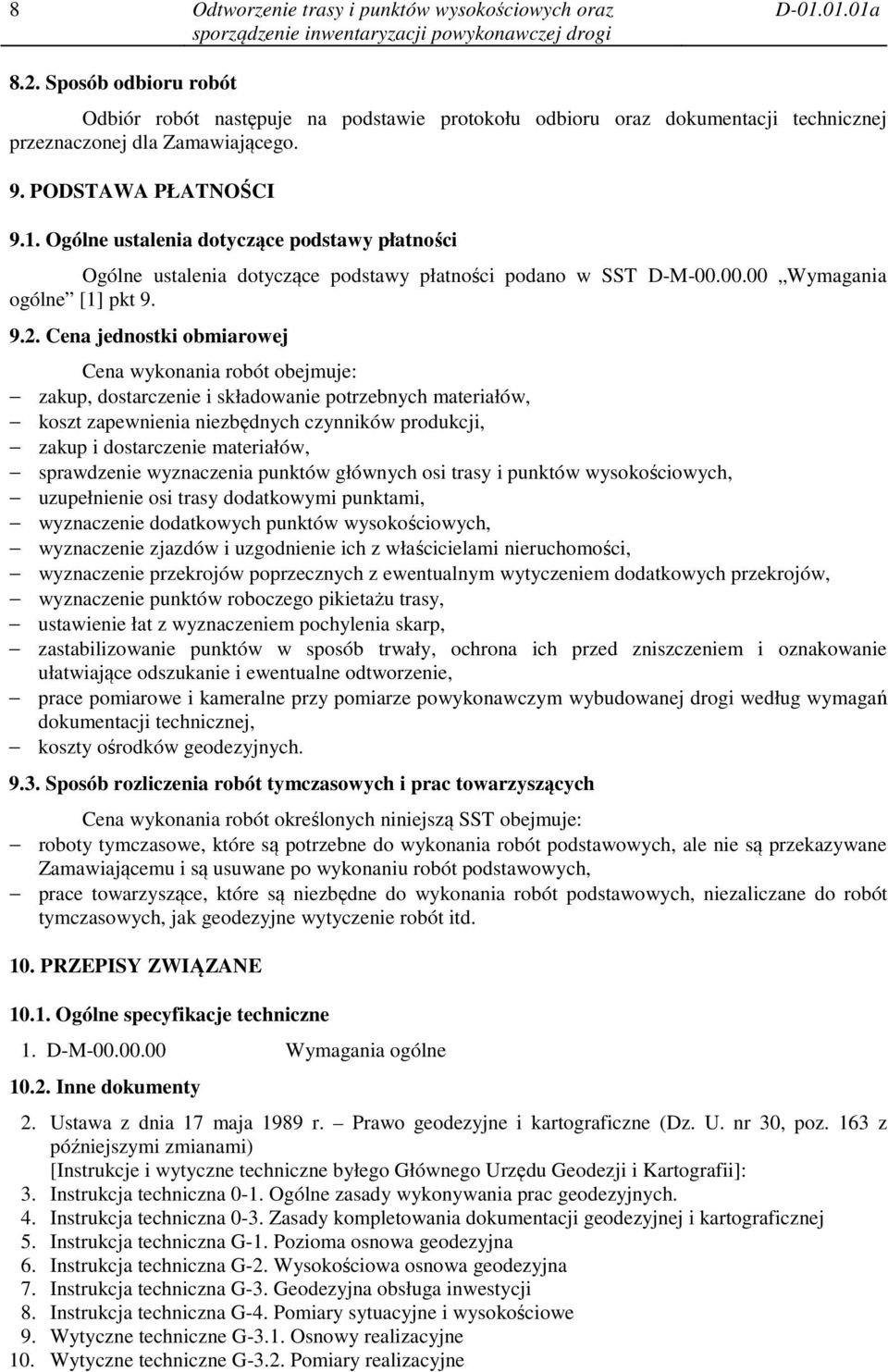 Ogólne ustalenia dotyczące podstawy płatności Ogólne ustalenia dotyczące podstawy płatności podano w SST D-M-00.00.00 Wymagania ogólne [1] pkt 9. 9.2.