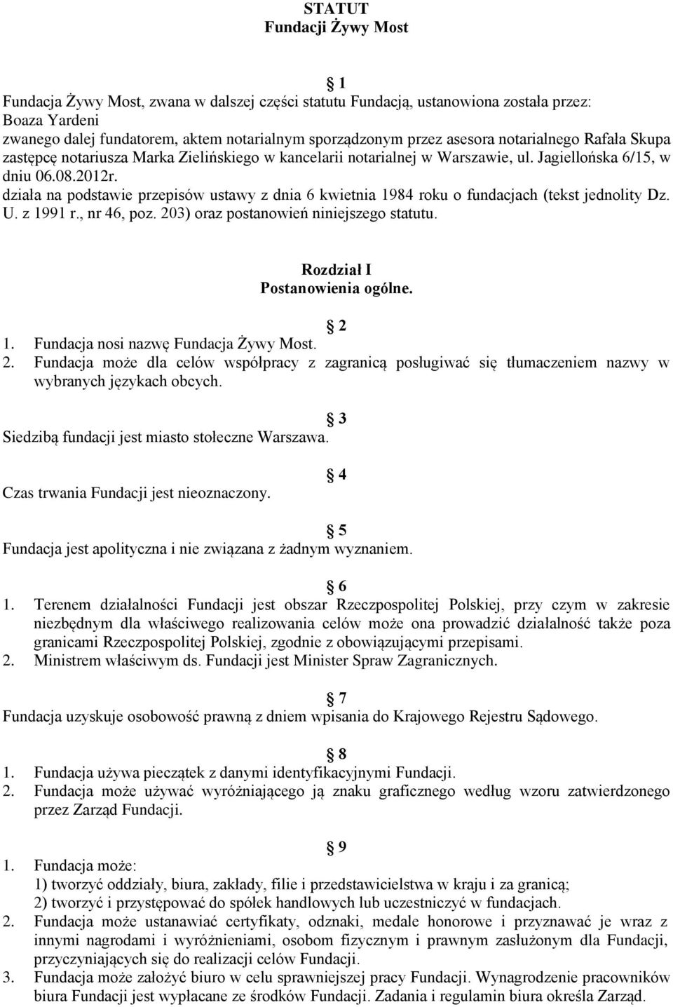 działa na podstawie przepisów ustawy z dnia 6 kwietnia 1984 roku o fundacjach (tekst jednolity Dz. U. z 1991 r., nr 46, poz. 203) oraz postanowień niniejszego statutu. Rozdział I Postanowienia ogólne.