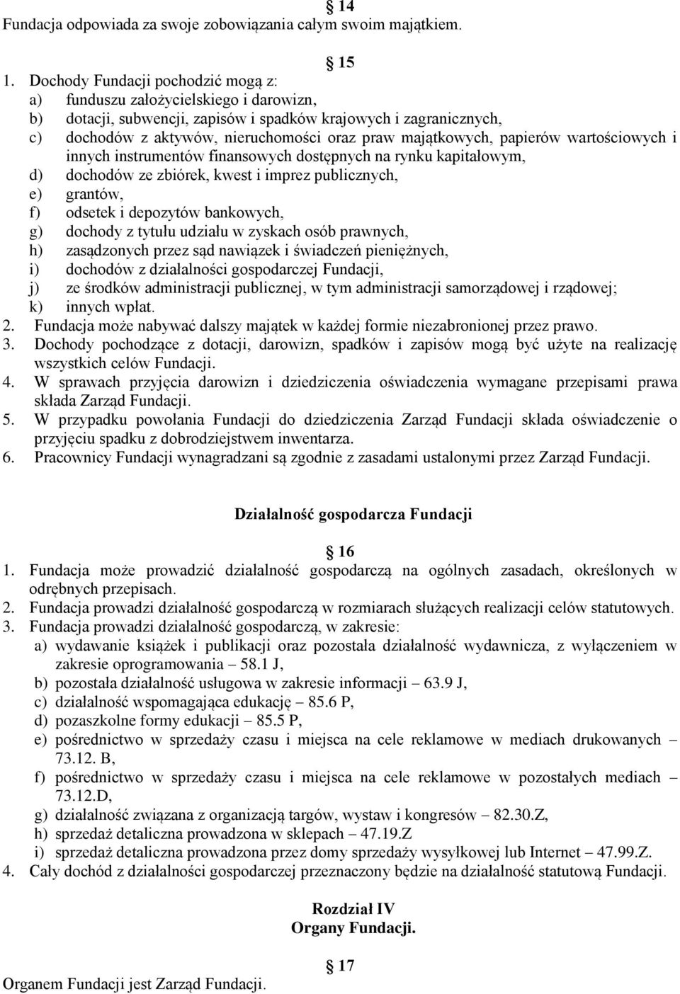 majątkowych, papierów wartościowych i innych instrumentów finansowych dostępnych na rynku kapitałowym, d) dochodów ze zbiórek, kwest i imprez publicznych, e) grantów, f) odsetek i depozytów