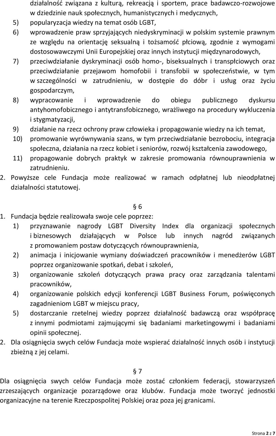 międzynarodowych, 7) przeciwdziałanie dyskryminacji osób homo-, biseksualnych i transpłciowych oraz przeciwdziałanie przejawom homofobii i transfobii w społeczeństwie, w tym w szczególności w