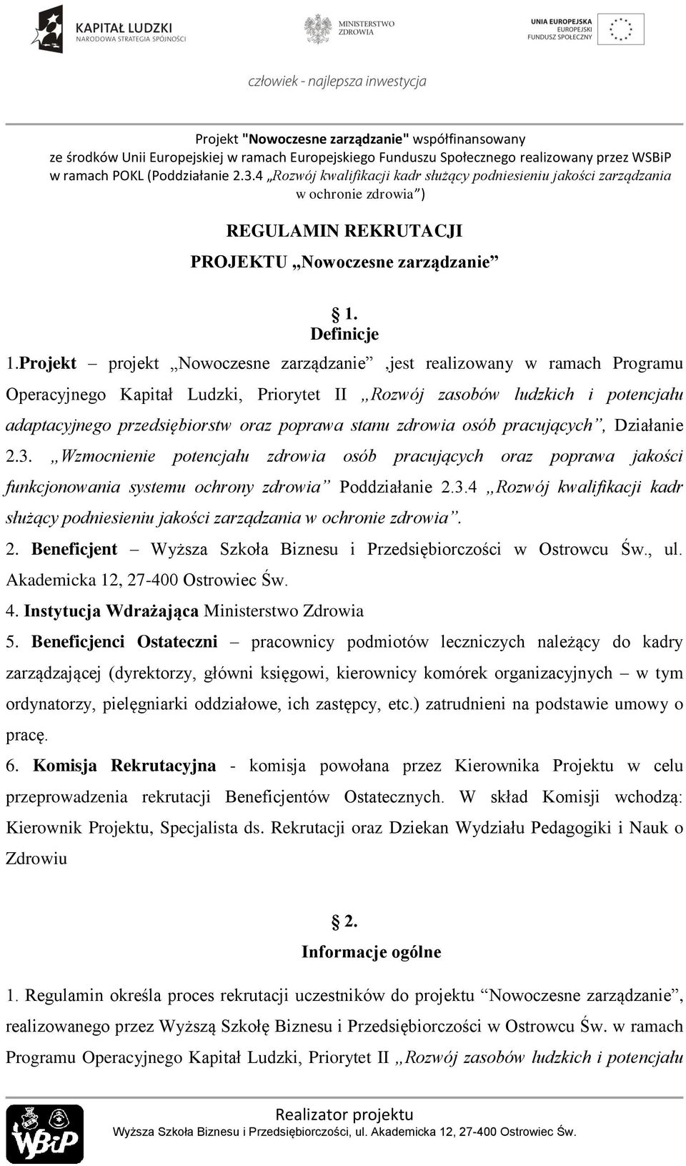 stanu zdrowia osób pracujących, Działanie 2.3. Wzmocnienie potencjału zdrowia osób pracujących oraz poprawa jakości funkcjonowania systemu ochrony zdrowia Poddziałanie 2.3.4 Rozwój kwalifikacji kadr służący podniesieniu jakości zarządzania w ochronie zdrowia.