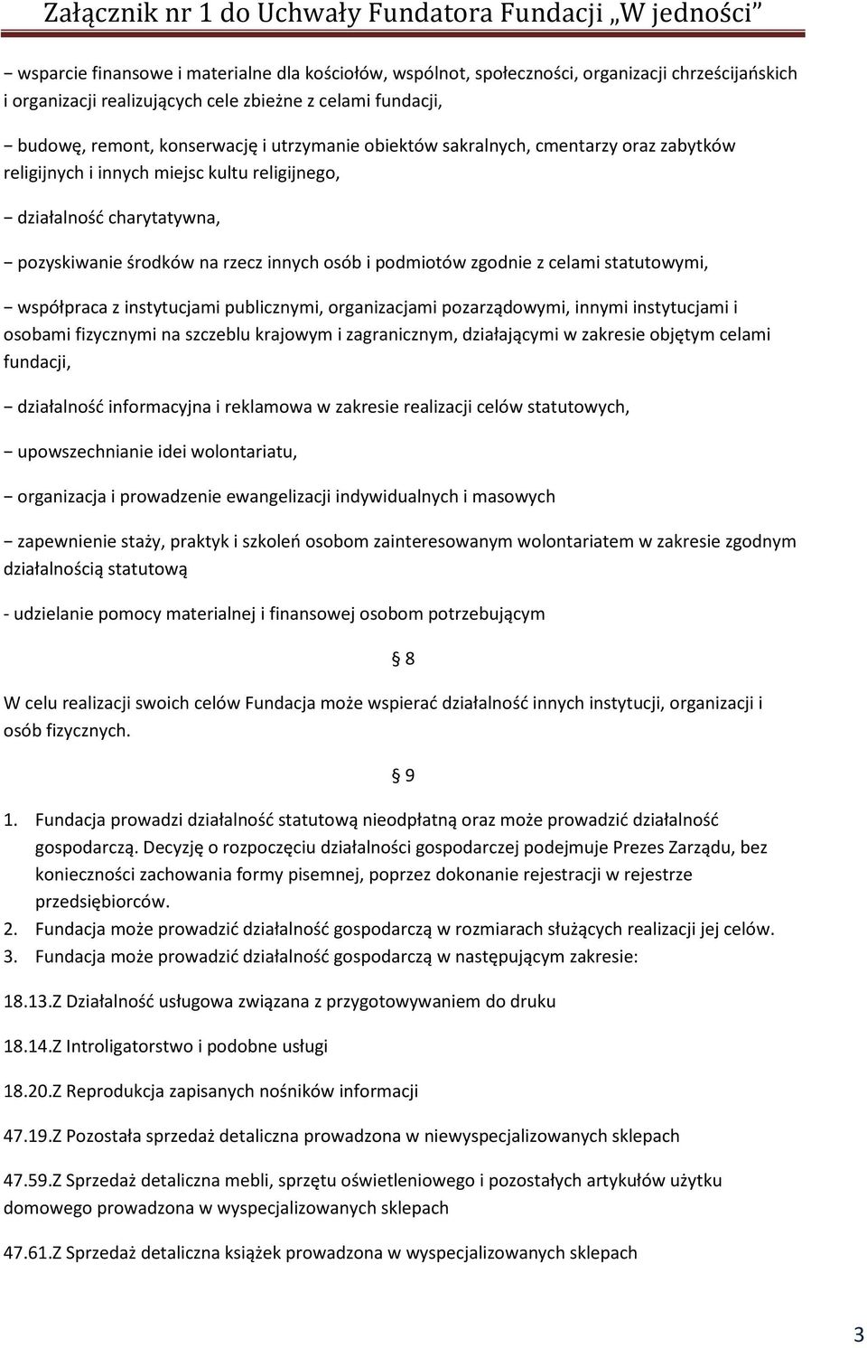 statutowymi, współpraca z instytucjami publicznymi, organizacjami pozarządowymi, innymi instytucjami i osobami fizycznymi na szczeblu krajowym i zagranicznym, działającymi w zakresie objętym celami