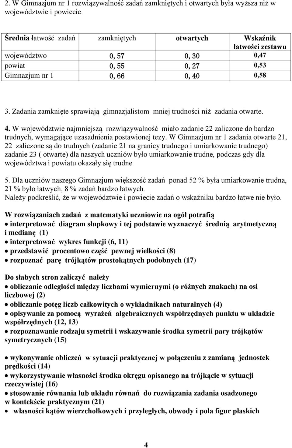 Zadania zamknięte sprawiają gimnazjalistom mniej trudności niż zadania otwarte. 4.