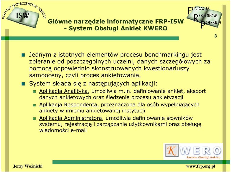 System składa się z następujących aplikacji: Aplikacja Analityka, umoŝliwia m.in.