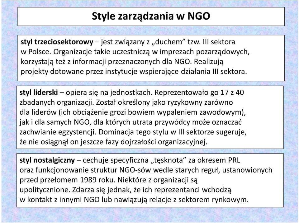 Został określony jako ryzykowny zarówno dla liderów (ich obciążenie grozi bowiem wypaleniem zawodowym), jak i dla samych NGO, dla których utrata przywódcy może oznaczać zachwianie egzystencji.