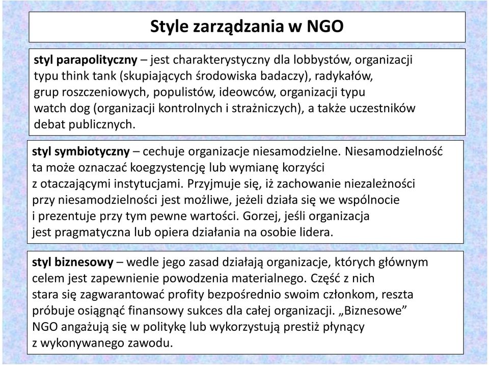 Niesamodzielność ta może oznaczać koegzystencję lub wymianę korzyści z otaczającymi instytucjami.