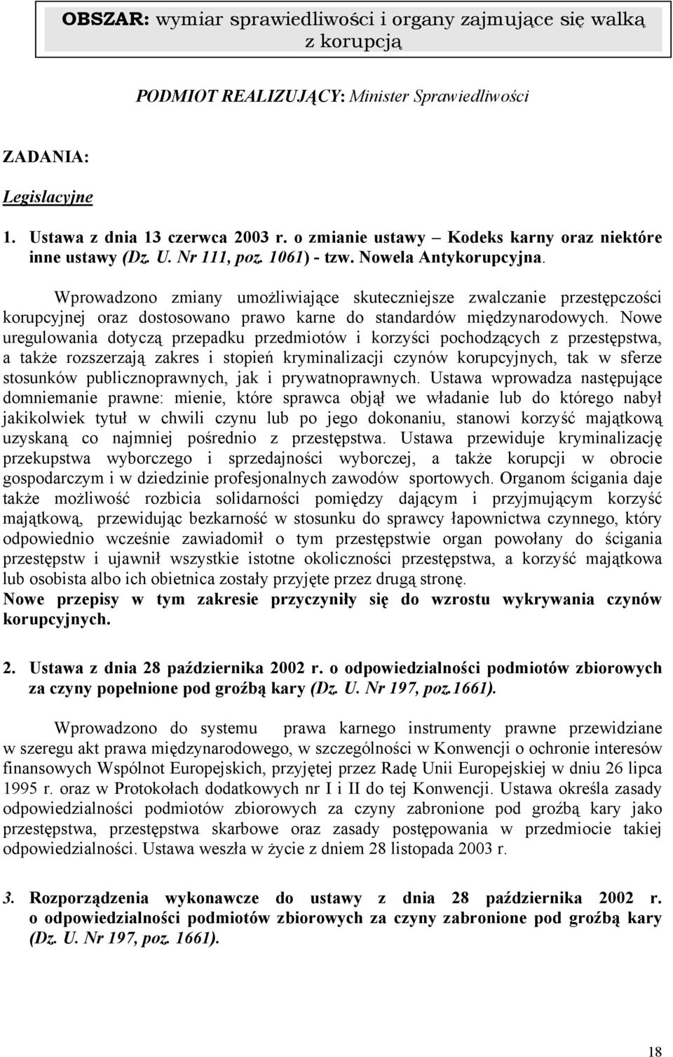 Wprowadzono zmiany umożliwiające skuteczniejsze zwalczanie przestępczości korupcyjnej oraz dostosowano prawo karne do standardów międzynarodowych.