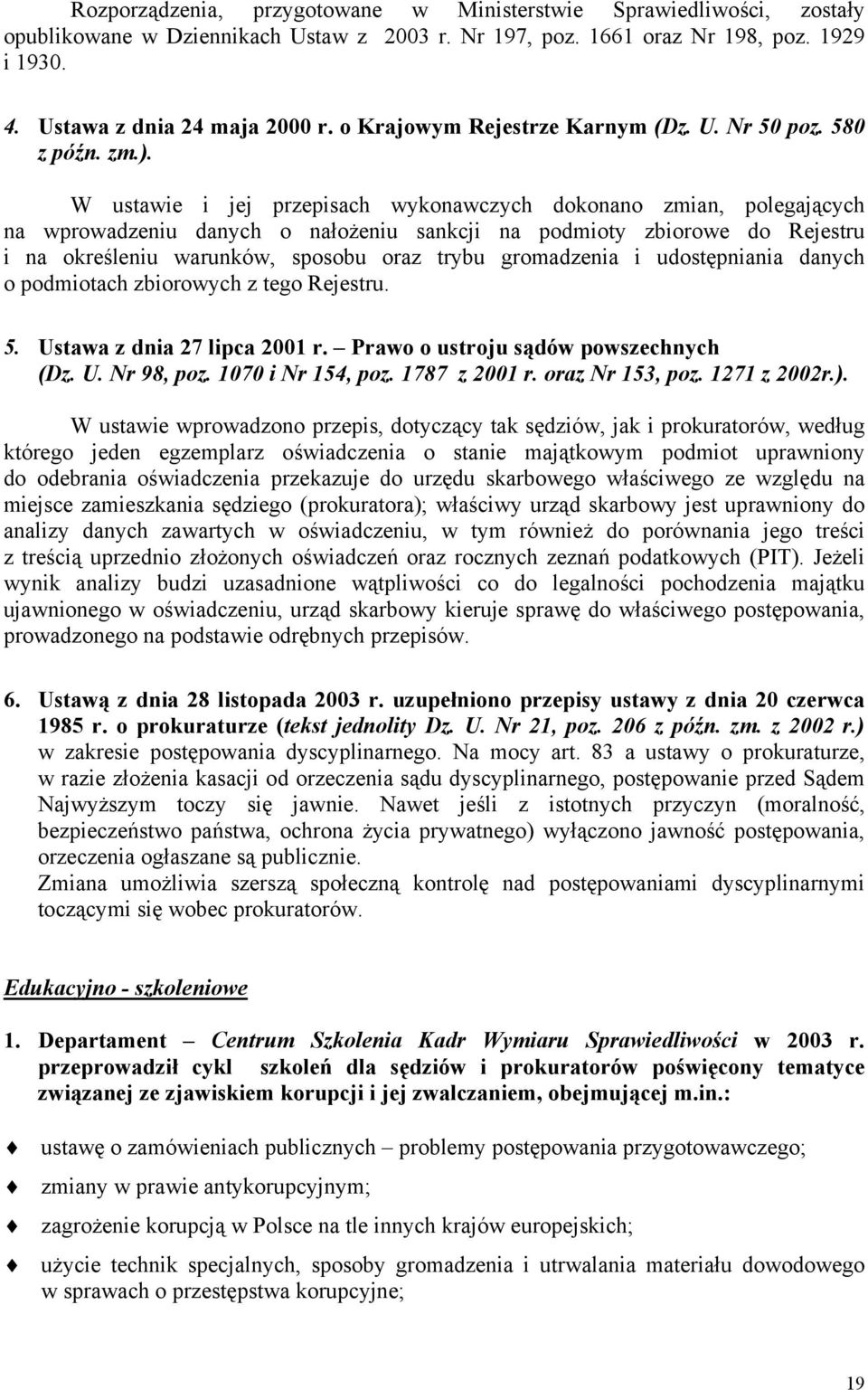 W ustawie i jej przepisach wykonawczych dokonano zmian, polegających na wprowadzeniu danych o nałożeniu sankcji na podmioty zbiorowe do Rejestru i na określeniu warunków, sposobu oraz trybu