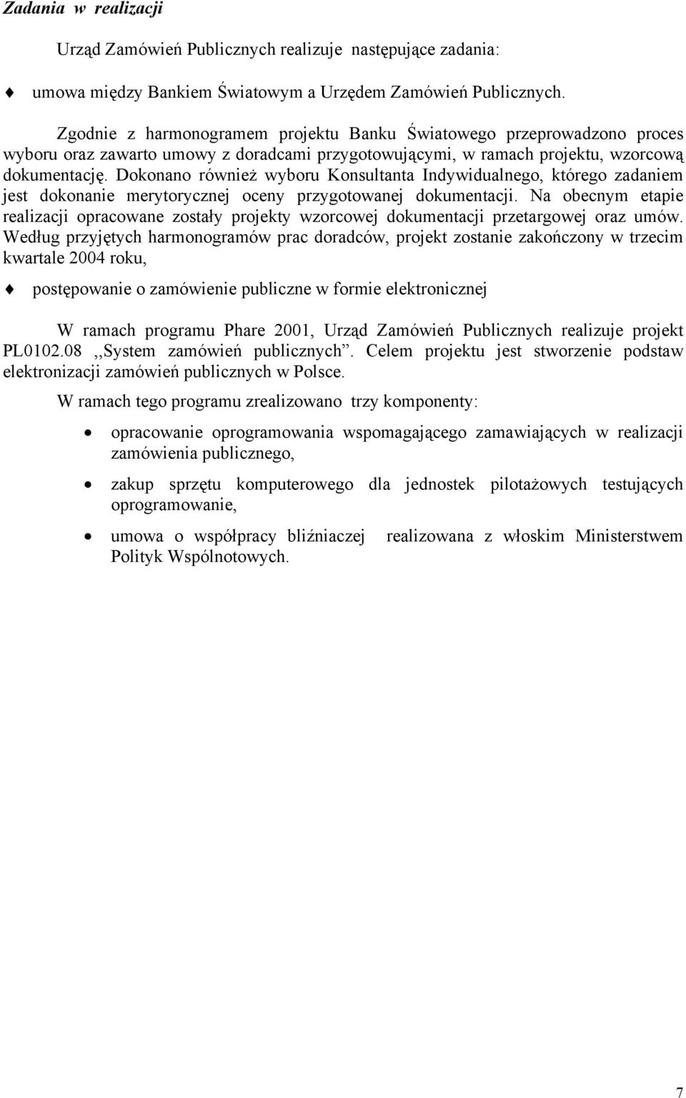 Dokonano również wyboru Konsultanta Indywidualnego, którego zadaniem jest dokonanie merytorycznej oceny przygotowanej dokumentacji.