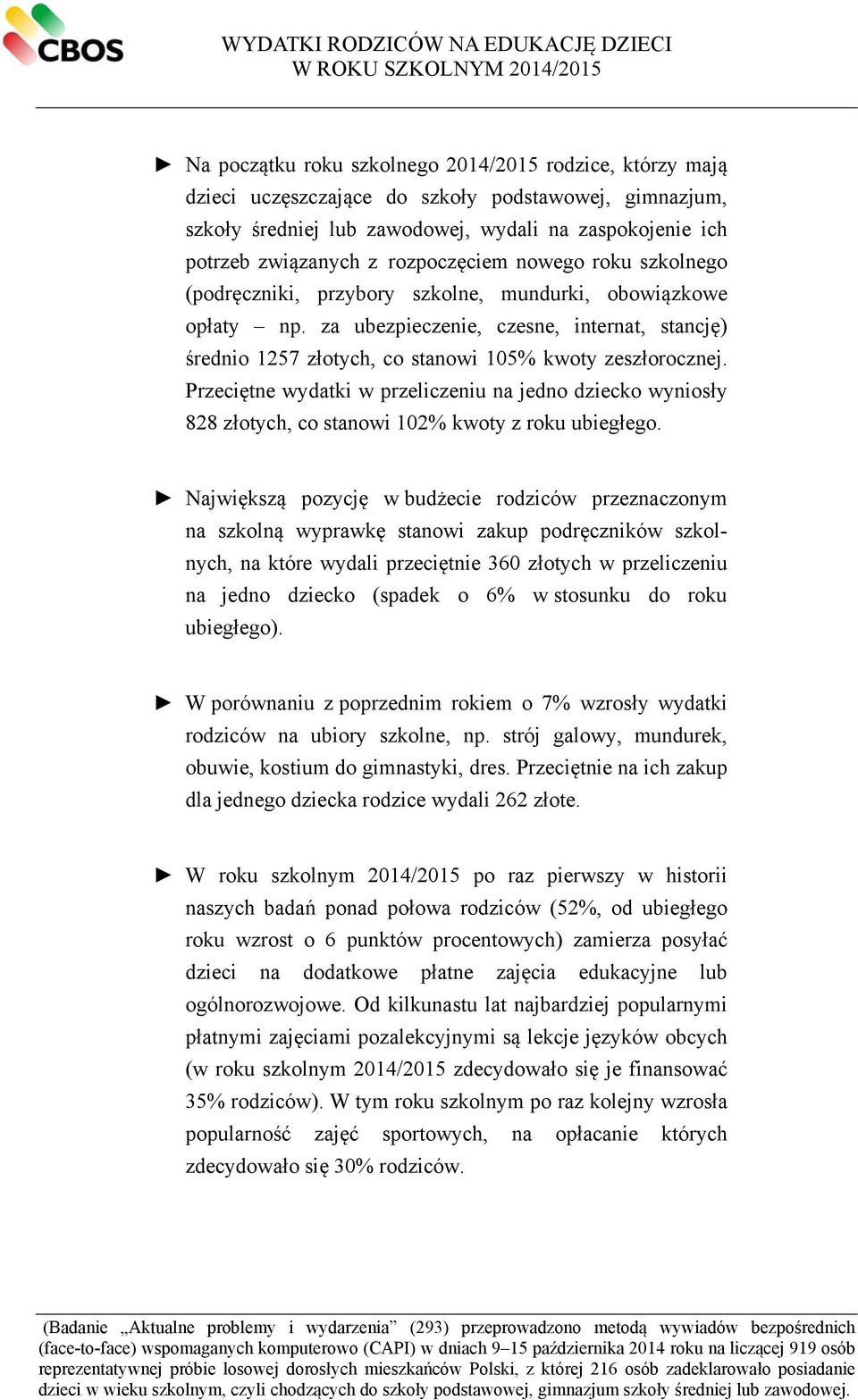 za ubezpieczenie, czesne, internat, stancję) średnio 1257 złotych, co stanowi 105% kwoty zeszłorocznej.