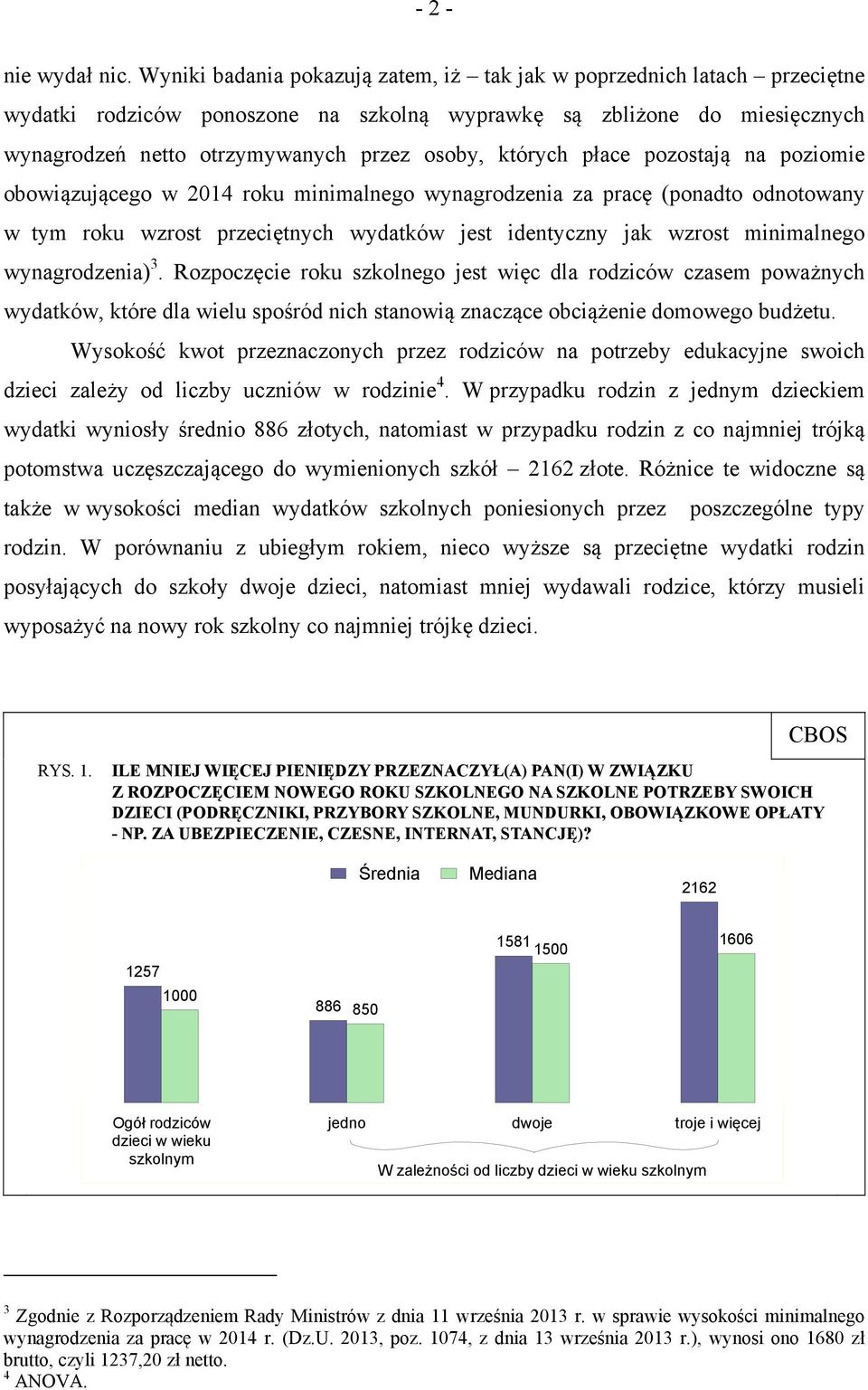 których płace pozostają na poziomie obowiązującego w 2014 roku minimalnego wynagrodzenia za pracę (ponadto odnotowany w tym roku wzrost przeciętnych wydatków jest identyczny jak wzrost minimalnego