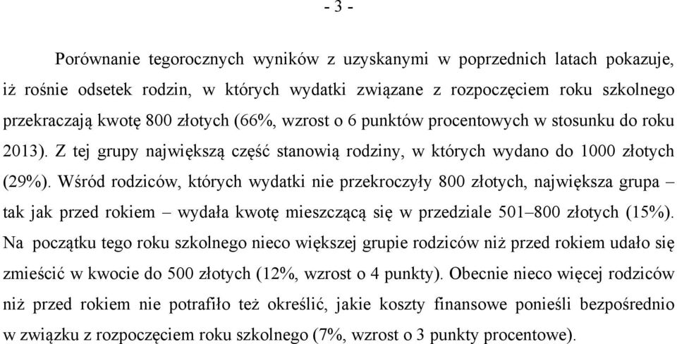 Wśród rodziców, których wydatki nie przekroczyły 800 złotych, największa grupa tak jak przed rokiem wydała kwotę mieszczącą się w przedziale 501 800 złotych (15%).