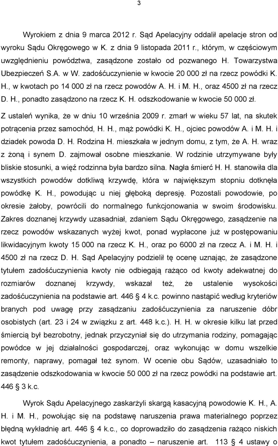 H. i M. H., oraz 4500 zł na rzecz D. H., ponadto zasądzono na rzecz K. H. odszkodowanie w kwocie 50 000 zł. Z ustaleń wynika, że w dniu 10 września 2009 r.