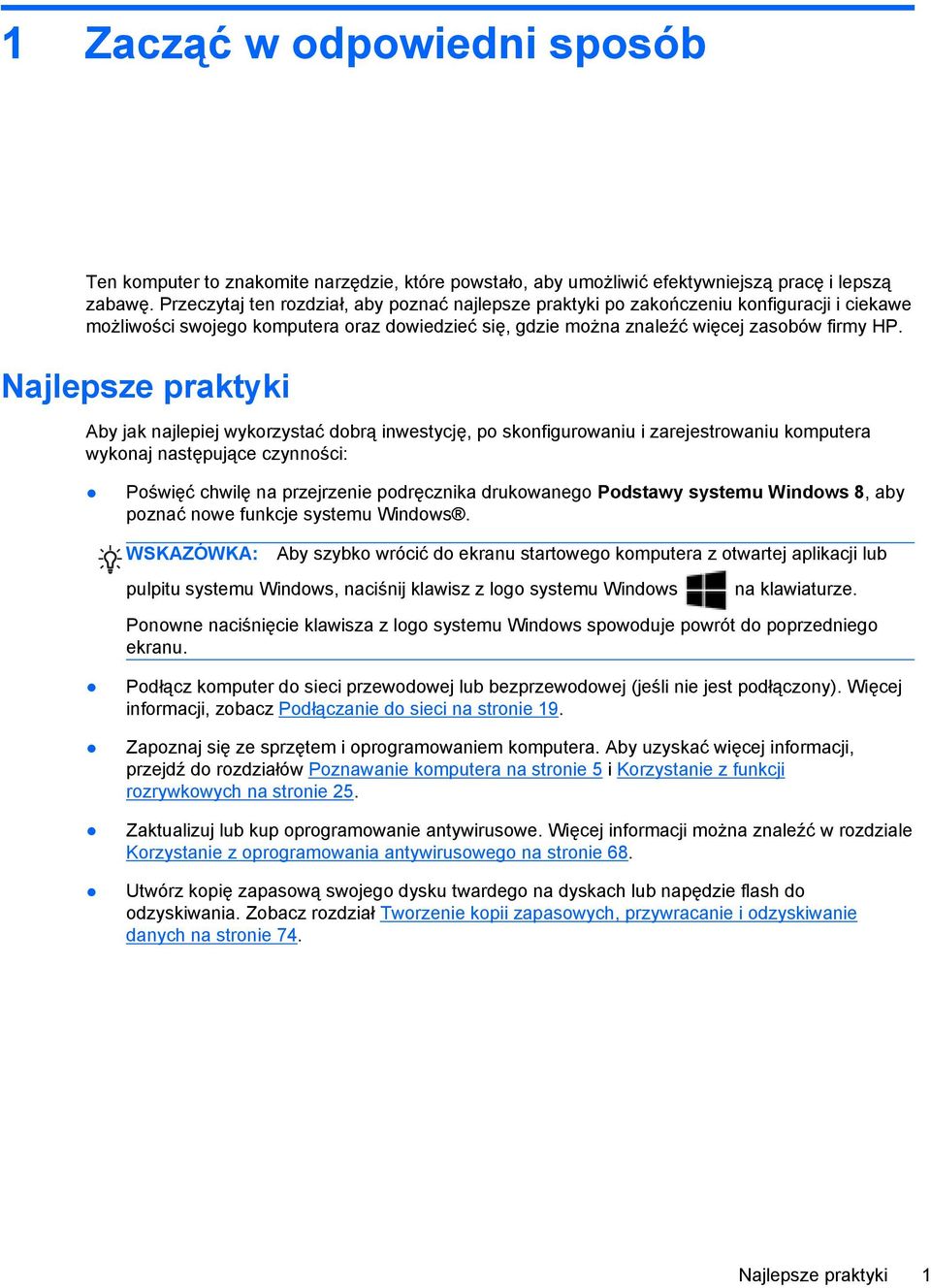 Najlepsze praktyki Aby jak najlepiej wykorzystać dobrą inwestycję, po skonfigurowaniu i zarejestrowaniu komputera wykonaj następujące czynności: Poświęć chwilę na przejrzenie podręcznika drukowanego