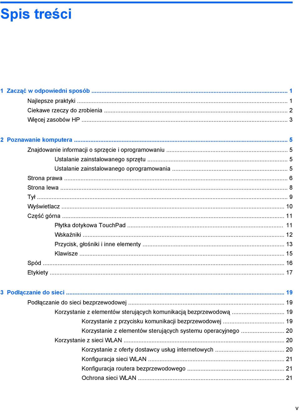 .. 10 Część górna... 11 Płytka dotykowa TouchPad... 11 Wskaźniki... 12 Przycisk, głośniki i inne elementy... 13 Klawisze... 15 Spód... 16 Etykiety... 17 3 Podłączanie do sieci.