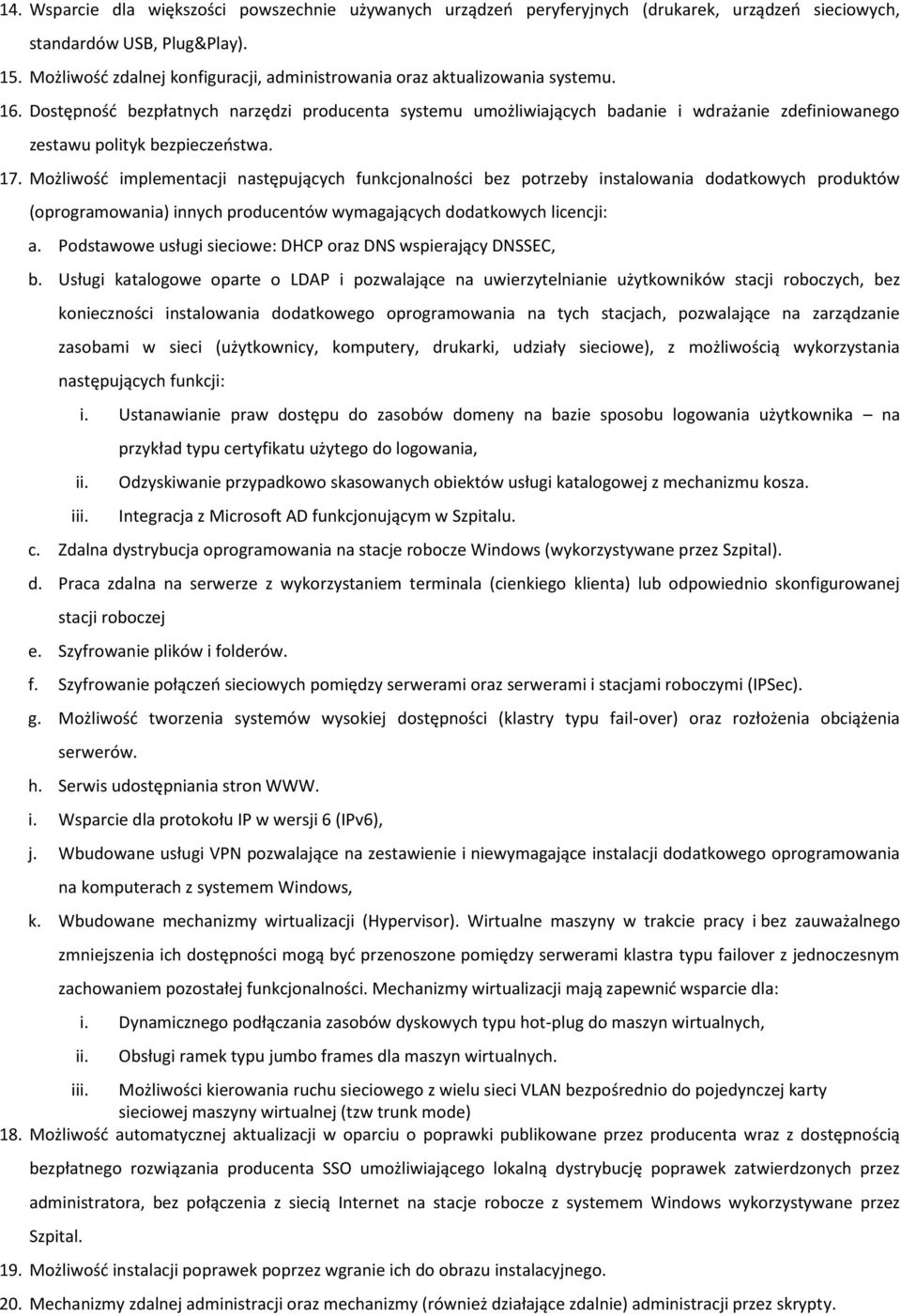 Dostępność bezpłatnych narzędzi producenta systemu umożliwiających badanie i wdrażanie zdefiniowanego zestawu polityk bezpieczeństwa. 17.