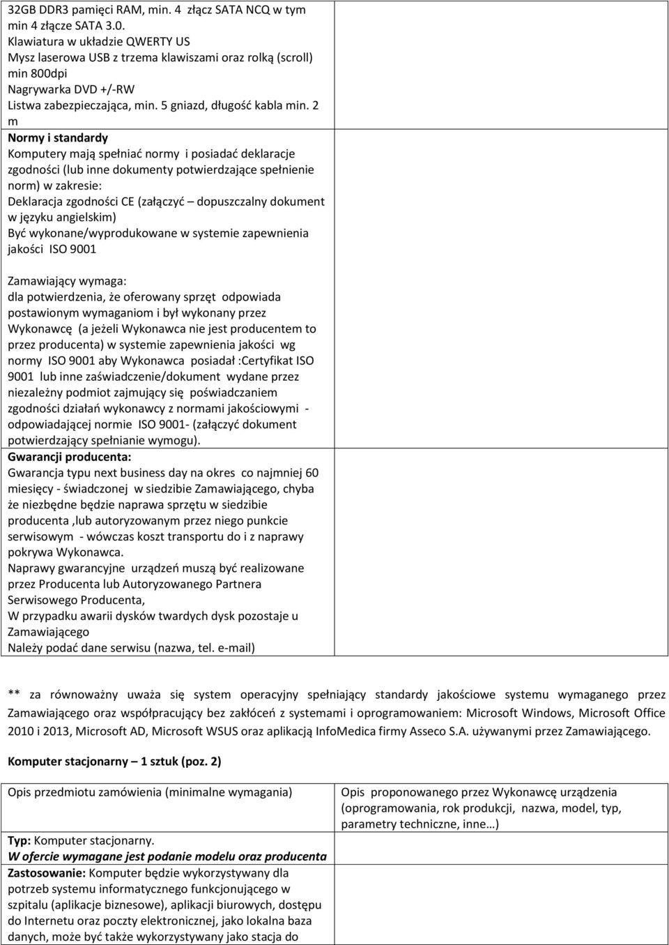 2 m Normy i standardy Komputery mają spełniać normy i posiadać deklaracje zgodności (lub inne dokumenty potwierdzające spełnienie norm) w zakresie: Deklaracja zgodności CE (załączyć dopuszczalny