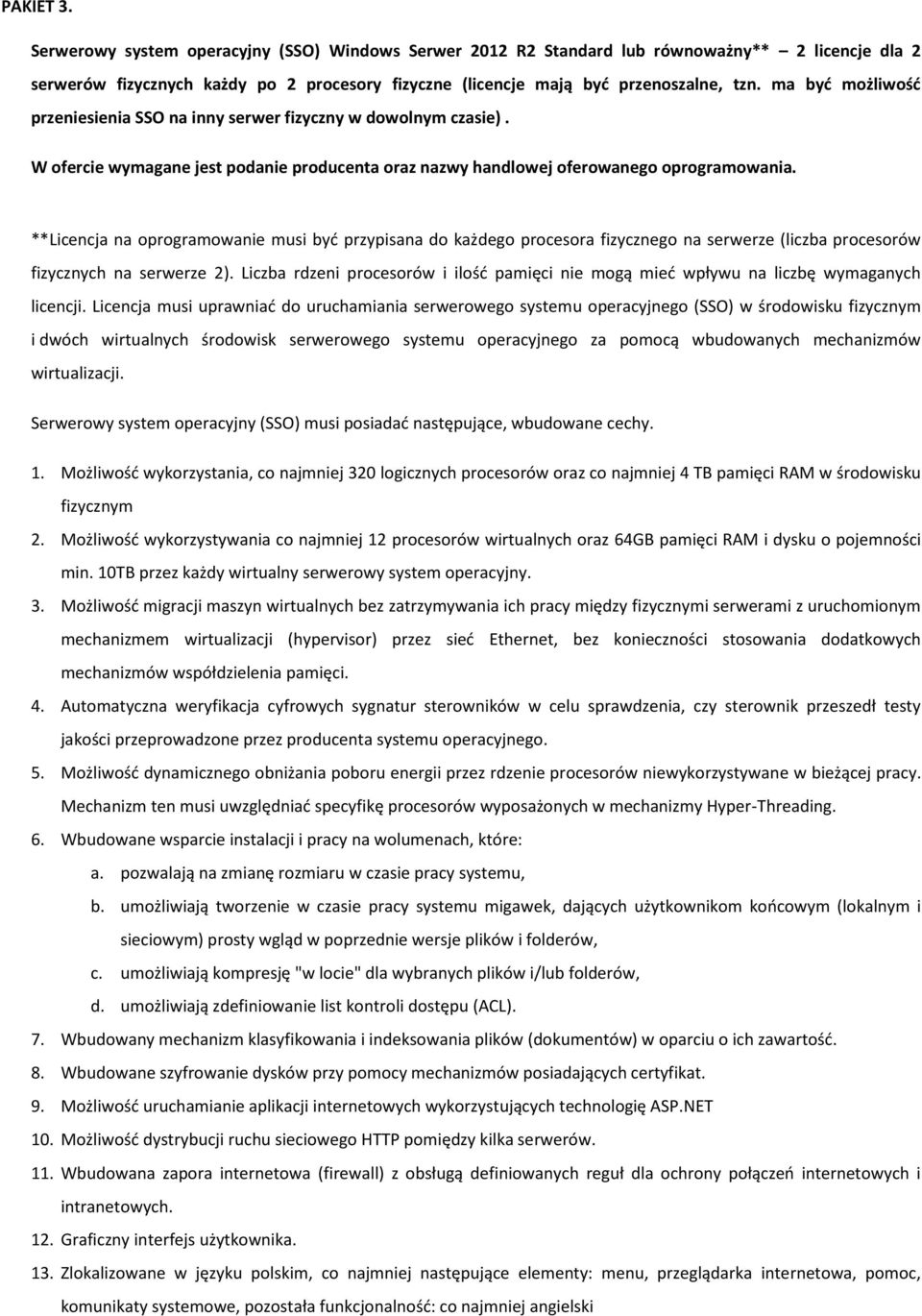 **Licencja na oprogramowanie musi być przypisana do każdego procesora fizycznego na serwerze (liczba procesorów fizycznych na serwerze 2).