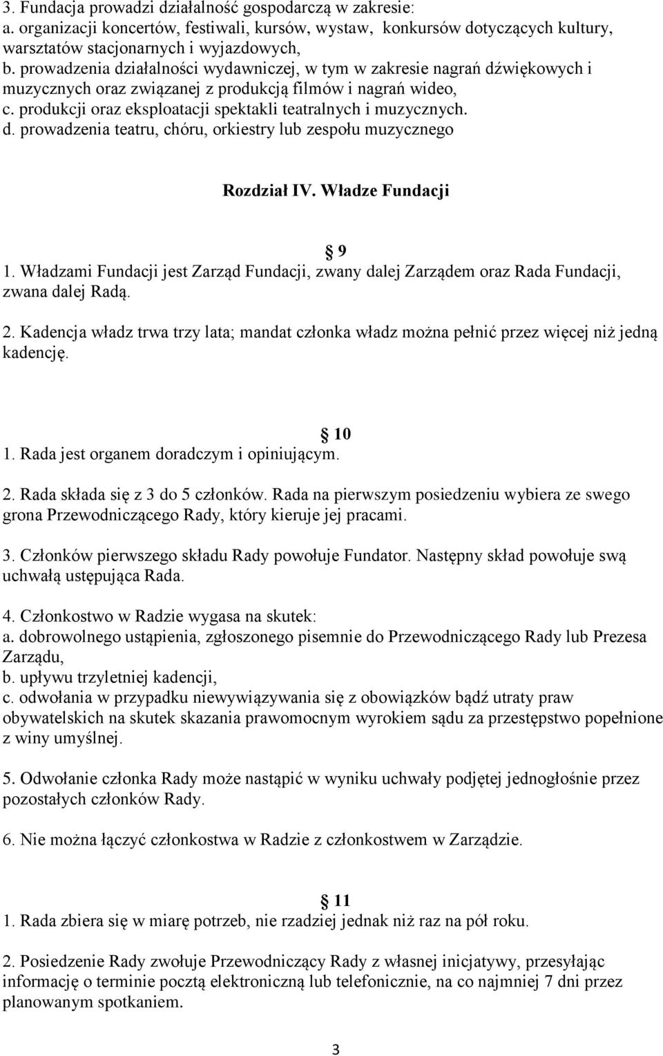 produkcji oraz eksploatacji spektakli teatralnych i muzycznych. d. prowadzenia teatru, chóru, orkiestry lub zespołu muzycznego Rozdział IV. Władze Fundacji 9 1.