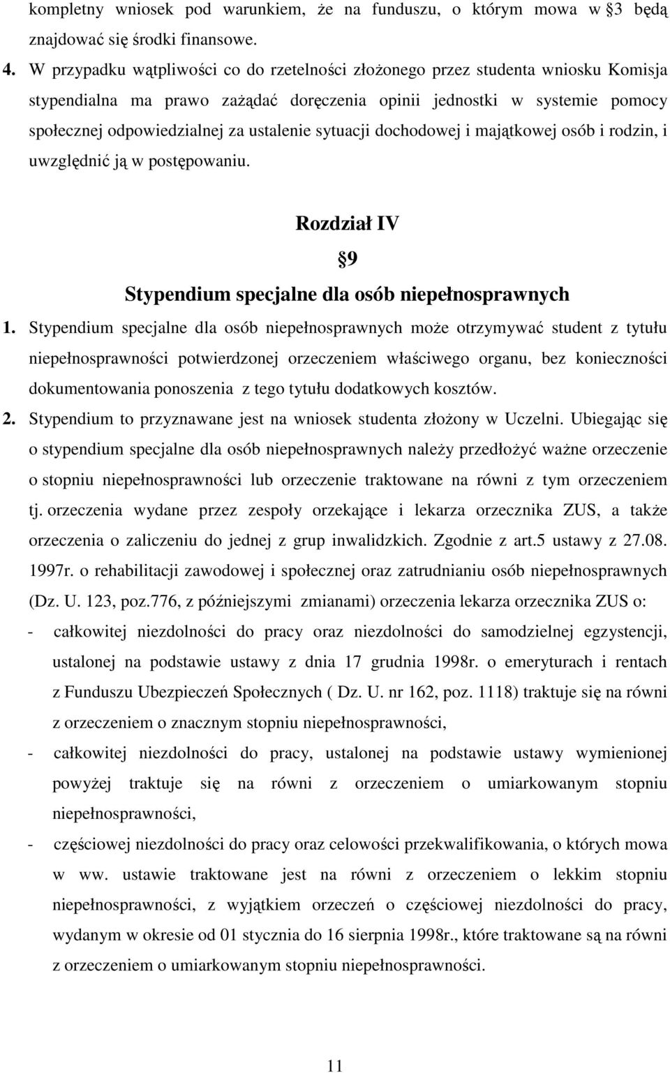 sytuacji dochodowej i majątkowej osób i rodzin, i uwzględnić ją w postępowaniu. Rozdział IV 9 Stypendium specjalne dla osób niepełnosprawnych 1.