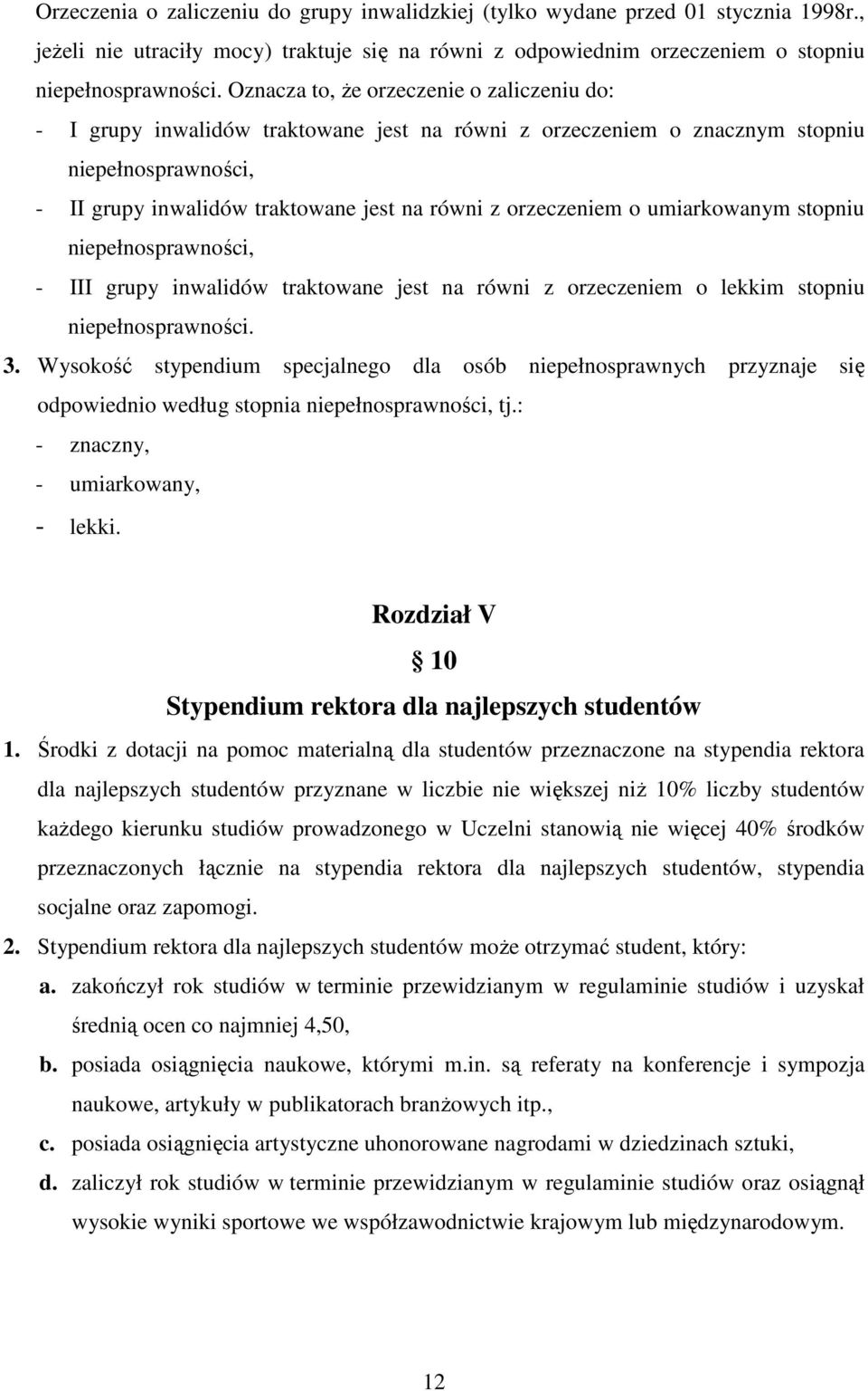 orzeczeniem o umiarkowanym stopniu niepełnosprawności, - III grupy inwalidów traktowane jest na równi z orzeczeniem o lekkim stopniu niepełnosprawności. 3.